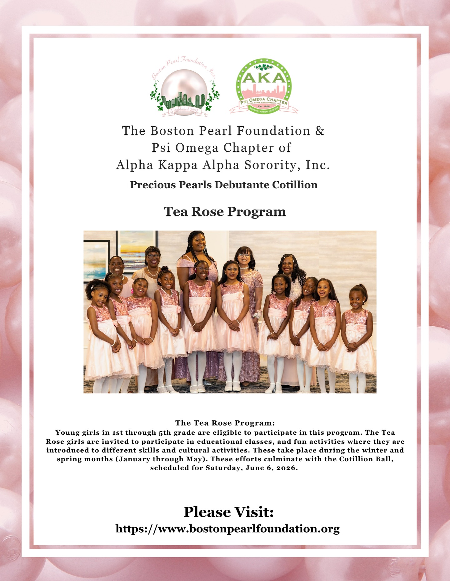2026 Precious Pearls Debutante Cotillion Tea Rose Program:
Young girls in 1st through 5th grade are eligible to participate in this program. The Tea Rose girls are invited to participate in educational classes, and fun activities where they are introduced to different skills and cultural activities. These take place during the winter and spring months (January through May). These efforts culminate with the Cotillion Ball, scheduled for Saturday, June 6 2026.
We are hosting a one hour virtual informational session November 16, 2025 at 4:00pm. If you want to learn more about the program . Please visit https://www.bostonpearlfoundation.org/events to register.