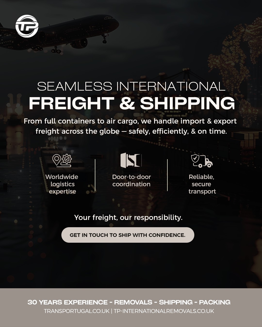 We take the stress out of moving to or from Europe so you can concentrate on other important elements, like the excitement of moving, whether to a new country or back home! 🌍
If you’re planning on moving to or from overseas and want to find out more or discuss your European removal needs, get in touch with our friendly and professional team today. We are always happy to help and can provide you with a complimentary quotation!
Reach out to our team via phone or email with your specific requirements, and we'll be happy to assist!
🇬🇧 LONDON OFFICE
22-24 Homecroft Rd, London, N22 5EL, United Kingdom
0208 807 6677
🇵🇹 PORTUGAL OFFICE
Inter Luis
Estrada Nacional 10
Centro Empresario Sado Internacional
Armazem D21, 2910-835 Setúbal
00 351 265 708 240
info@tp-internationalremovals.co.uk
#relocationservices #movingcompany #shipwithus #movers #packingpros #transportation #movingday #shippingworldwide #relocationexperts #shipments #tpinternationalremovals #transportugal #shippingandhandling #movingtotheuk #packingandshipping #movingtoportugal #movewithus #easyshipping #movingsolutions #shippingmadeeasy #securepacking #movingtospain #storagesolutions #removalstoportugal #relocationready #movinghome #newoffice #fineart #vehicletransportation