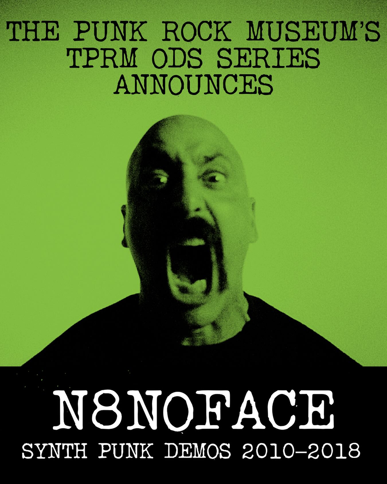 The Punk Rock Museum is proud to announce the latest installment in its exclusive demo series, TPRM ODs (The Punk Rock Museum’s Original Demos). On November 21st, the museum will release SYNTH PUNK DEMOS 2010–2018 by underground legend N8NOFACE.
N8NOFACE has carved out a raw, genre-defying sound that blends aggressive punk energy with lo-fi synth aesthetics. This upcoming release captures the raw essence of his early work, showcasing a crucial period in his evolution as an artist.
The demo will be available online and as a limited edition variant, exclusively through Vinyl Threat (the record store inside The Punk Rock Museum).
Track Listing:
SIDE A
1. DO WHAT
2. STAINED
3. MOOD BORED
SIDE B
4. THIS IS HOW I DIE
5. ICFWY
6. BLACK OUT
“These demos go as far back as 2010, when I was starting to run my korg into a rat distortion pedal and was chopping up drum samples. These songs were made when I was deep into my addiction to cocaine, crack and meth, and I hear it when I listen back to these. I don’t know if I would have ever released these if TPRM had never come to me with this idea. Thank you.” - N8NOFACE