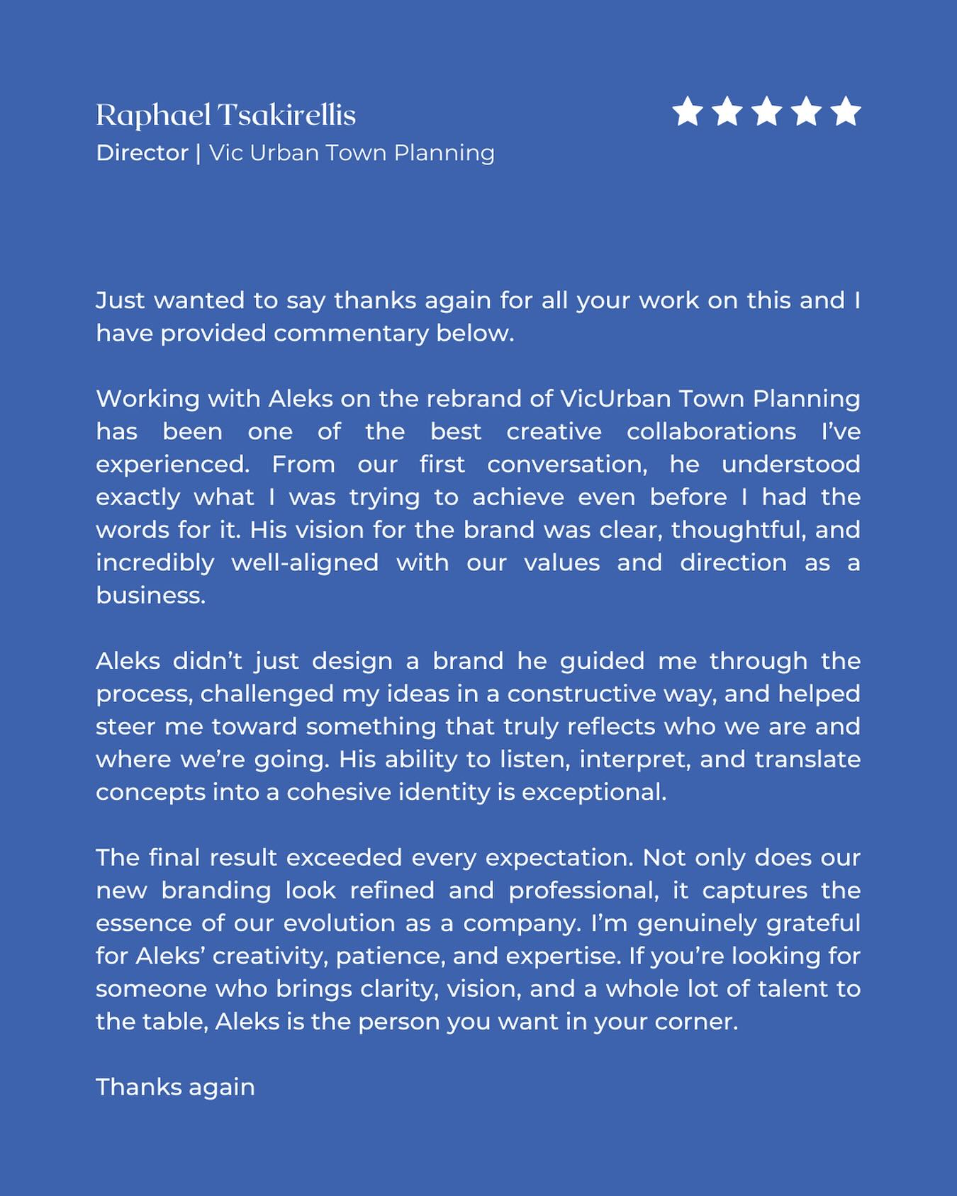 Kind words from my client, Raphael Tsakirellis — Director at Vic Urban Town Planning @vicurban_townplanning
Collaborating on the rebrand of Vic Urban Town Planning was an incredible experience — from strategy and concept through to design execution. The goal was to create a brand that feels thoughtful, elevated, and deeply aligned with their values and future direction.
Grateful to work with clients who trust the process and share such generous feedback 🙏
#testimonial #branding #brandidentity #rebrand #creativecollaboration #branddesigner #creativedirection #branddesign #brandstrategy #visualidentity #designstudio #australiandesign