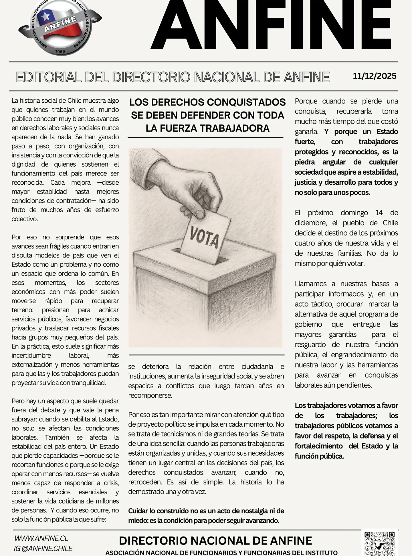 ✊ Defender el Estado para proteger los derechos laborales conquistados
Frente a la elección del 14 de diciembre, el Directorio de ANFINE llama a votar informadamente por el programa que mejor garantice la defensa de la función pública, el fortalecimiento del Estado y la profundización de las conquistas laborales.
Recuerda que los derechos laborales y sociales en Chile han sido resultado de años de organización y lucha, no regalos espontáneos. Advierte que estos avances son frágiles cuando se impulsa un modelo de país que debilita al Estado, reduce servicios públicos, favorece la privatización y aumenta la incertidumbre laboral.
Un Estado debilitado no solo empeora las condiciones de trabajo, sino que afecta la estabilidad del país y la vida cotidiana de la ciudadanía.
El próximo domingo 14 de diciembre, el pueblo de Chile decide el destino de los próximos cuatro años de nuestra vida y el de nuestras familias. No da lo mismo por quién votar.
ANFINE.CL / Asociación Nacional de Funcionarias y Funcionarios del Instituto Nacional de Estadísticas