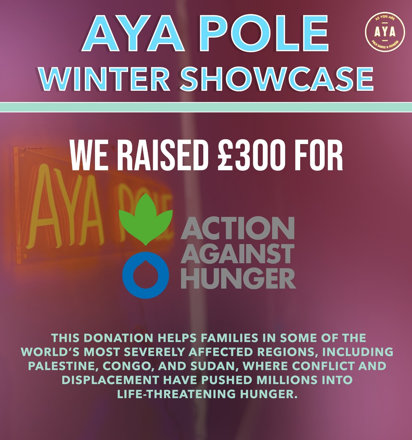 Thank you to everyone who came to the AYA Pole Winter Showcase. Together we raised £300 for Action Against Hunger. Your support is helping families in regions like Palestine, Congo, and Sudan where conflict and displacement have pushed millions into life threatening hunger. Community, compassion, and movement. This is what AYA is all about. 💛