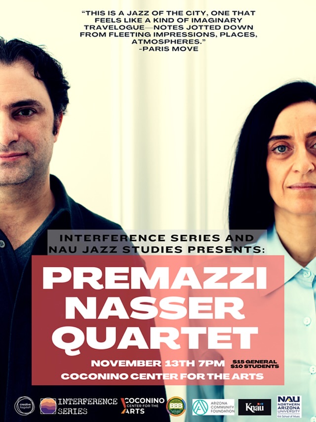 ✨ Thurs, 11/13 | 7PM | FLAGSTAFF, AZ ✨
COCONINO CENTER FOR THE ARTS
Co-presented by Interference Series and NAU Jazz Studies
Italian pianist Simona Premazzi and Boston native saxophonist Kyle Nasser met in New York and found themselves on gigs together over the last decade. Formalizing their musical partnership as a collaborative entity in 2021, they teamed with bassist Noah Garabedian and drummer Jay Sawyer to explore their own take on highly melodic modernist jazz blended with harmonies and techniques from classical music. From the major jazz venues in New York, to festivals around the US and South America, the Premazzi / Nasser Quartet further defined their sound, built on lustrous melodies, vivid compositions and a dynamic group aesthetic.
“A fearless modernist composer and improviser with a deep lyricism at her core, pianist Simona Premazzi is one of the most fascinating and creative pianists in New York today.” Hot House Magazine
“Cycling rhythms and recurrent melodic themes propel the saxophonist’s music through an ever-evolving terrain of advanced harmony and raw emotion...cerebral without being pretentious, gnarly but far from vulgar.” DownBeat