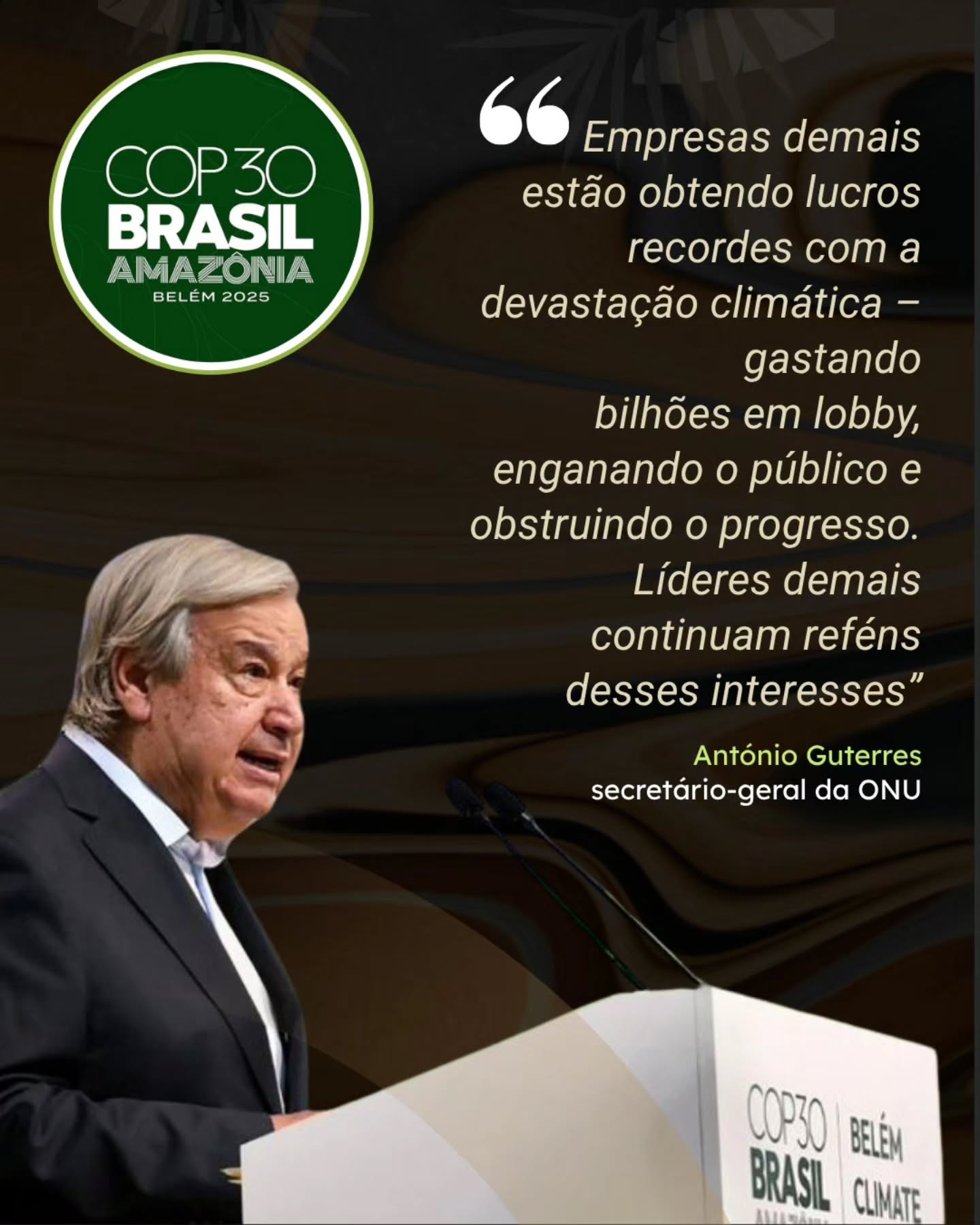 Durante a abertura da Cúpula dos Líderes na COP30, em Belém, o secretário-geral da ONU, António Guterres, fez um apelo direto à cooperação internacional:
“Lutem contra a crise climática — não entre si.”
O discurso ressaltou que a fragmentação política global está atrasando soluções urgentes e que a crise climática só pode ser enfrentada coletivamente, com base em solidariedade e responsabilidade compartilhada.
Afirmou que ignorar o limite de 1,5 °C é uma falha moral, pois são as populações mais pobres que pagam o preço da inércia dos mais ricos.
Ele criticou o peso de interesses econômicos que ainda travam o avanço climático:
“Empresas demais estão obtendo lucros recordes com a devastação climática — gastando bilhões em lobby, enganando o público e obstruindo o progresso.”
O secretário-geral defendeu que a COP30 precisa gerar resultados concretos, com redução do uso de combustíveis fósseis, financiamento climático efetivo e apoio real aos países vulneráveis, que enfrentam secas, enchentes e deslocamentos populacionais crescentes.
Para Guterres, “Não podemos continuar a cavar nossa própria cova. A COP30 deve ser o ponto de virada — ou será lembrada como o momento em que falhamos.”
#RadarESG #ESG #ONU #COP30 #Brasil #sustentabilidade #clima