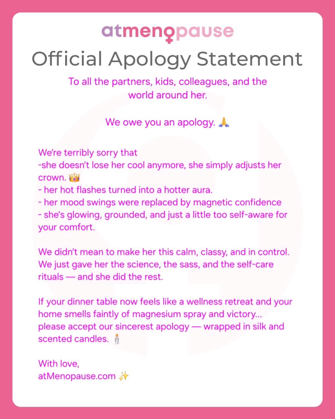 Official Apology from atMenopause.com 💌
To every husband, partner, kid, and coworker wondering what happened 🙏
We’re so sorry she’s no longer cranky.
Sorry she’s calm, radiant, and delivering sass with spa-day serenity.
Sorry our advice by @doctabu (and a little @Fitaminat magic) turned your world into her glow-up stage.
If she’s handling menopause like a luxury lifestyle… we confess, it’s on us. 💅
#atMenopause #Doctabusay #Fitaminat #MenopauseGlow #MenopauseLuxury #MidlifeReimagined #SorryNotSorry #HotFlashButMakeItFashion #MenopauseHumour #TheGlowEra
