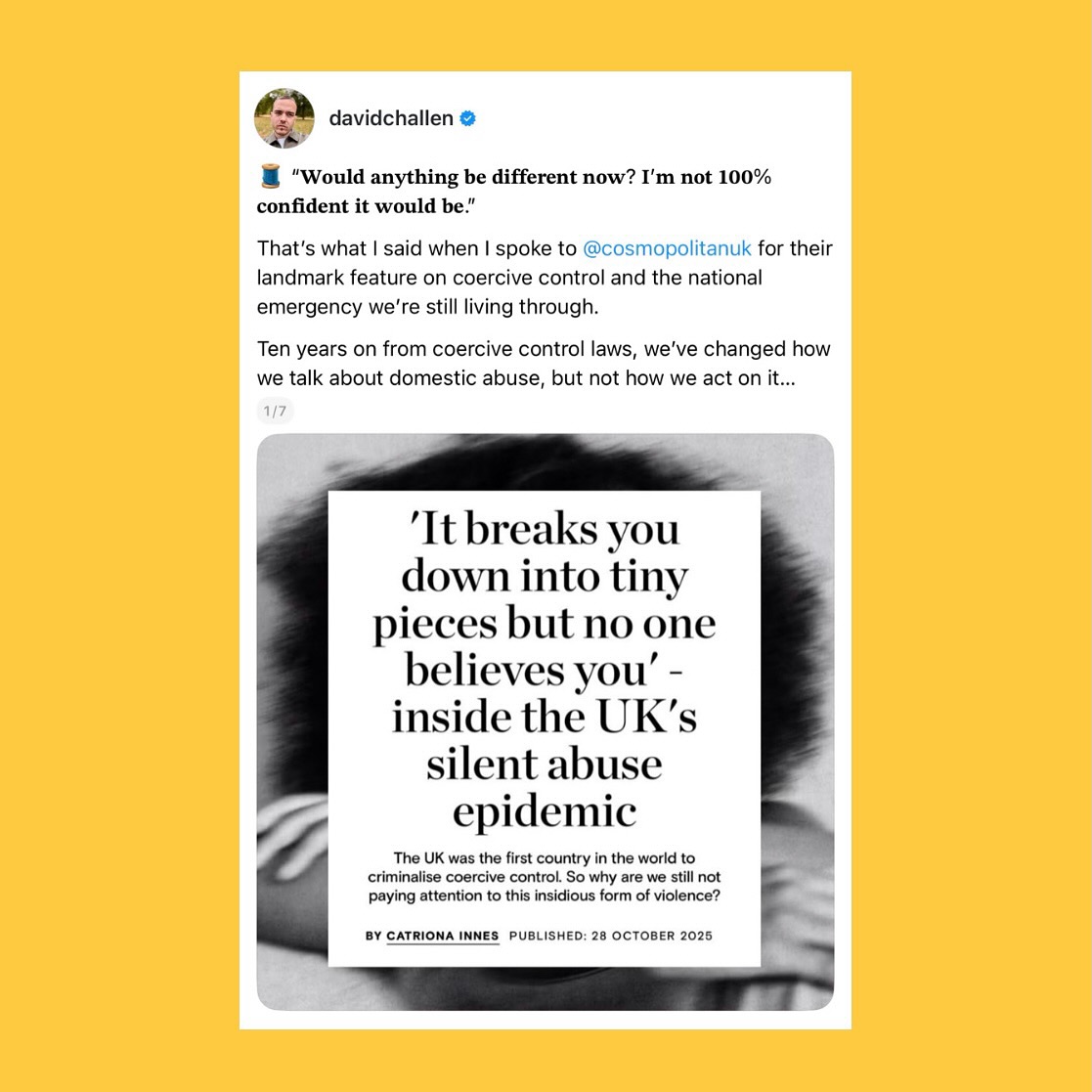 Ten years after coercive control became a crime in England & Wales, I was asked by @cosmopolitanuk to look at where we are now. The honest answer is that too many survivors are still being failed long before any headline, inquest, or homicide review.
We still treat domestic abuse as something you can only see in bruises, not in the slow erosion of someone’s self, their freedom, their sense of what “normal” looks like. And the children who grow up inside that abuse? Many are now adults, carrying wounds that were never named, still being told it “wasn’t that bad,” still being silenced.
Part of the reason I keep speaking out, and one of the main reasons I wrote my book, The Unthinkable, is the hope that more survivors feel able to tell their stories too. I truly believe every story shared chips away at the silence that keeps this domestic abuse hidden. It is a powerful thing.
#coercivecontrol #domesticabuse #VAWG #endviolenceagainstwomen
