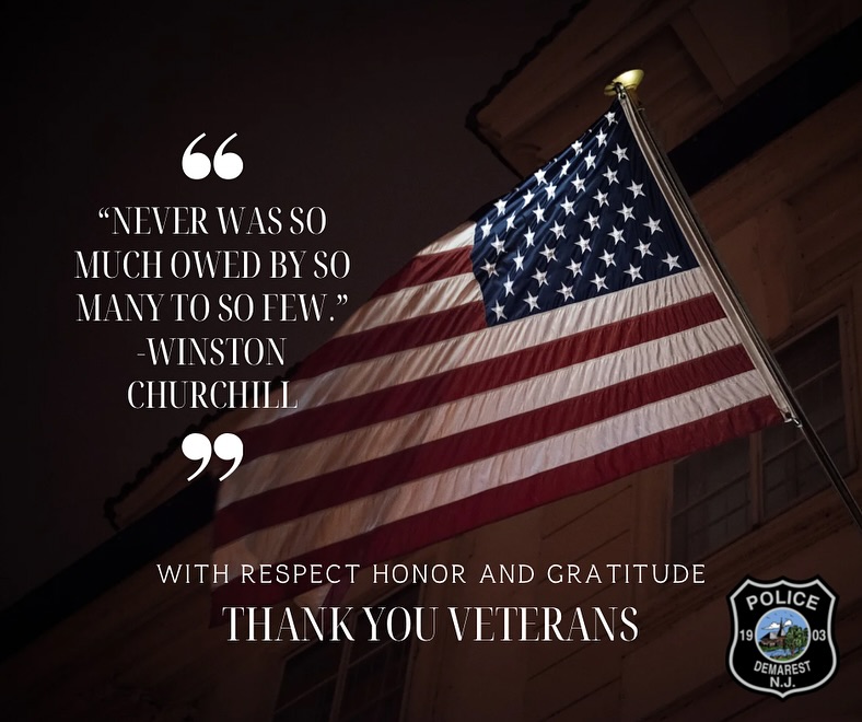 The Demarest Police Department proudly recognizes our veteran officers and all veterans in our community for their service. We are deeply grateful for your commitment to duty—both in uniform overseas and here at home.
Thank you for your service.