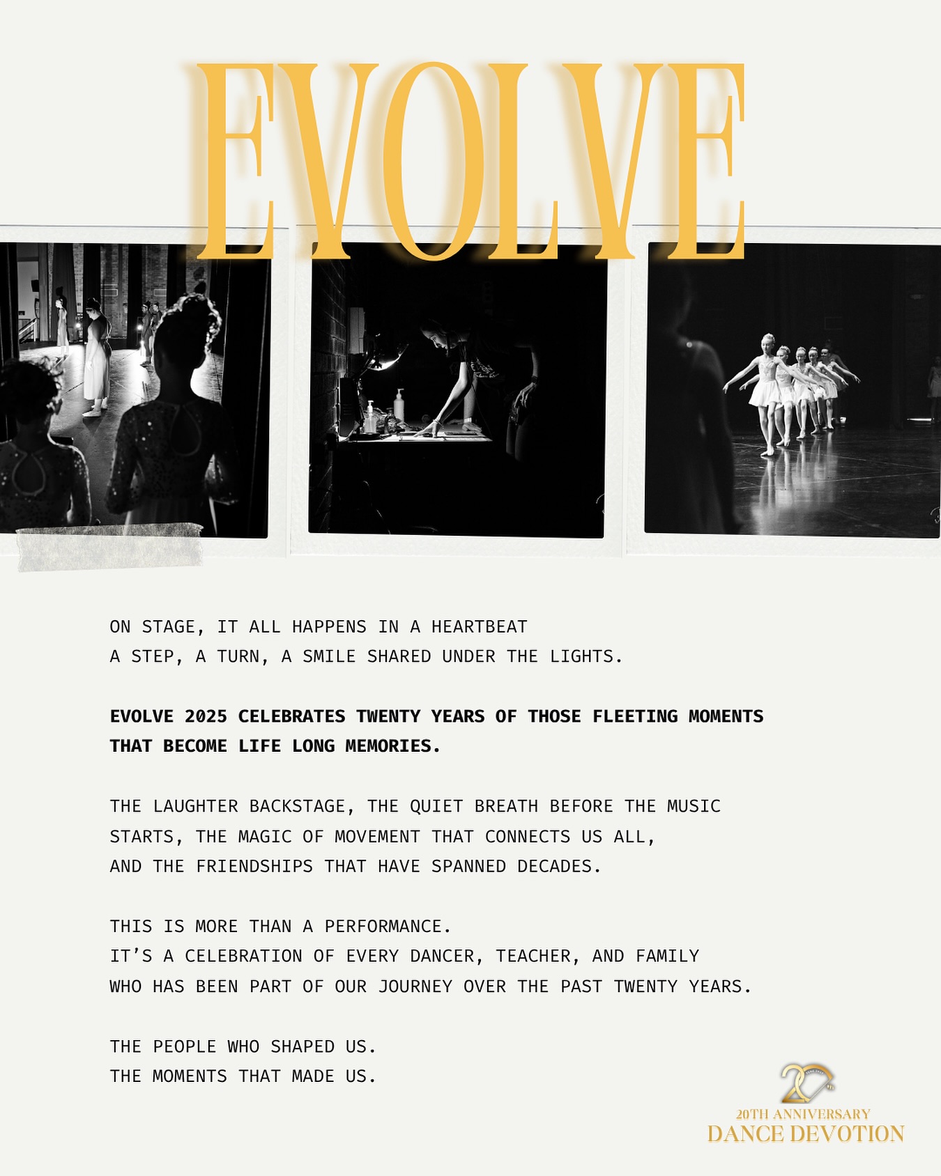 EVOLVE 2025 ✨
Twenty years of dance.
Twenty years of heart.
A celebration of the people who shaped us and the moments that made us.