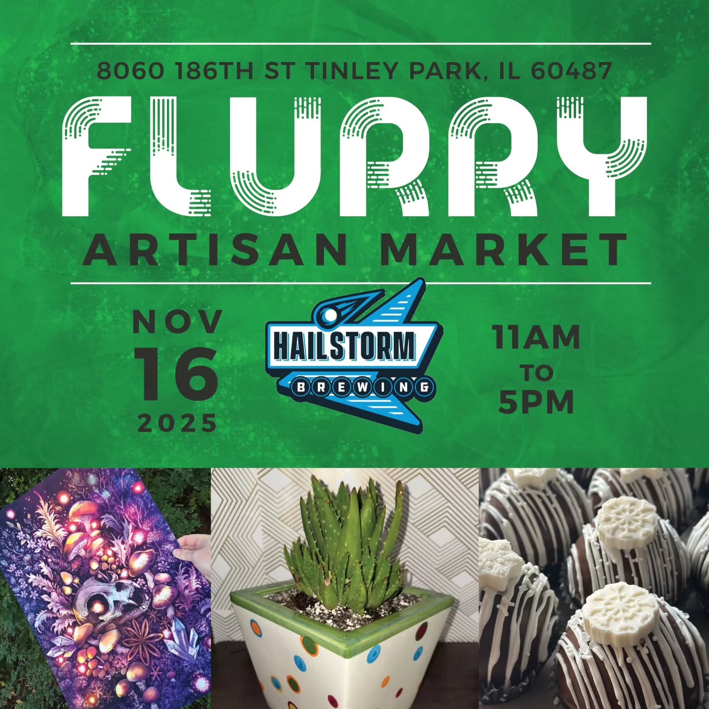 Flurry Artisan Market Returns to Hailstorm Brewing – Sunday, November 16!
Get ready, Tinley Park — the Flurry Artisan Market is back at Hailstorm Brewing Co. on Sunday, November 16, 2025, from 11am to 5pm! This holiday edition is packed with festive flair and features a beautifully curated lineup of artists, handmakers, vintage vendors, and local small businesses—each bringing something unique for your holiday shopping list.
Discover handcrafted jewelry, cozy apparel, festive décor, plants, art, candles, soaps, coffee, hot sauces, sweet treats, and so much more—all made by talented local artists. From ornaments and vintage treasures to caramel apples, roasted nuts, and freshly brewed coffee, you’ll find the perfect gifts (and a few things for yourself too).
Where: Hailstorm Brewing Co.
8060 186th St, Tinley Park, IL 60487
When: Sunday, November 16, 2025 – 11am to 5pm
Parking: Plenty of free parking onsite and nearby streets
Link: https://www.facebook.com/events/1325333019049282
Sip craft beer, browse amazing art, and enjoy an afternoon of holiday shopping in a relaxed brewery setting. Curated by the Streetz Artz Alliance, this event celebrates creativity, community, and small business.
Artist List: (Subject to change):
Art of Alex Kujawa
Atlas Art Designs
Candjartsdesigns
Carla’s plant shop
Cats, Crafts & Cooking
Chip Valecek
Cins Crafty Creations
Custom Die by Alyssa
Dead Girl Decor
FrankenWerks Studios
Geekbit Creations
Ghost Owl Studio
Gigawatt Coffee Roasters
Good Spirits Vintage
Growing with Intention
Honey Grove
I Just Wet My Plants
JAM. Foods & Services
Jen Watson Art
KP's Candy Factory
Kraftasaurous Kreations
Libra Rising By Yoali
Masterclass Savory Sweet Foods
MasterLink Chainmaille
Primtentions
Raven Feathers and Bat Wings
Scents of Time
SharonAble Crafts
Stoked Suds
Ten Cups Tarot
The Daydreamers Shop
Unique Creations By Rachel
Wanna Pickle Gourmet Foods LLC 2025
WhistleNotes Perfumery
Wolf Den Gaming
RSVP, invite friends, and plan to join us for this festive day of shopping, sipping, and supporting local. #tinleypark #intinleypark #drinkillinois