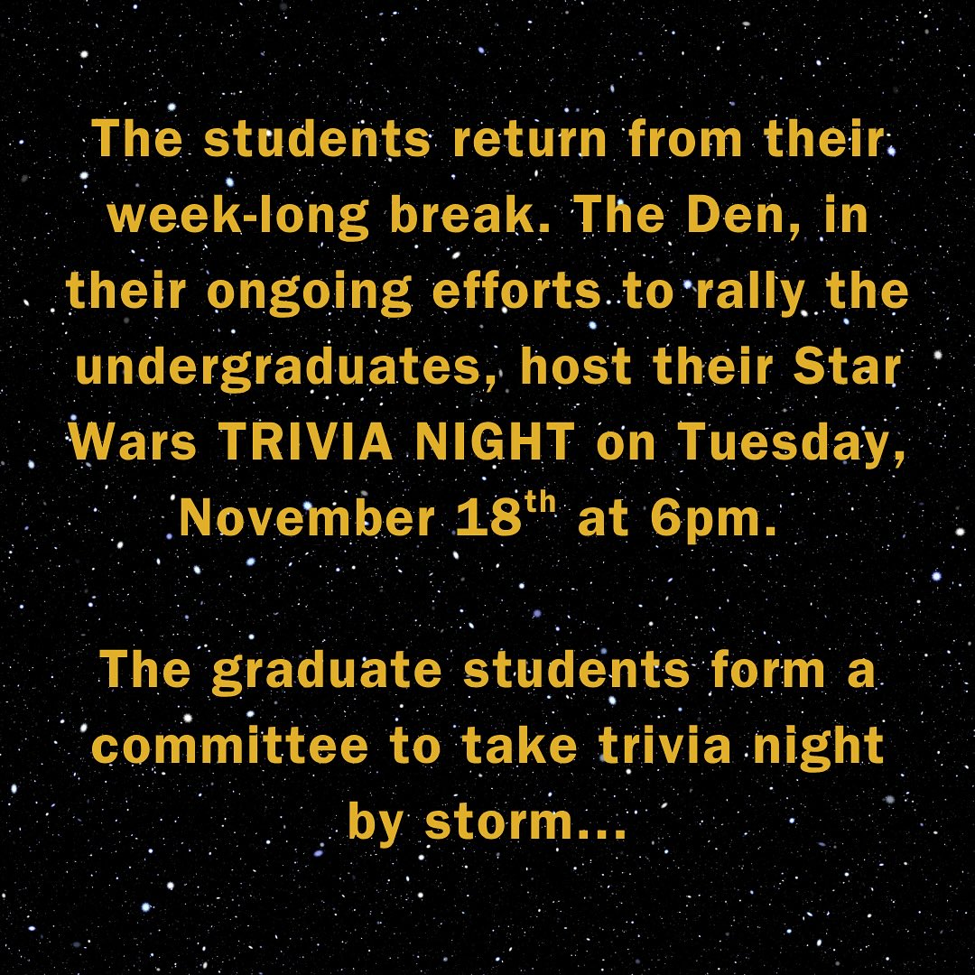 Join our trivia team, you will.
Meet outside the Den in the basement of Mac Hall at 6:00pm on Tuesday, November 18th. The event goes until 8:30pm.
#theden #ucalgaryliving #tuesden #ucalgarylinguistics #trivianight #starwars #graduateliving