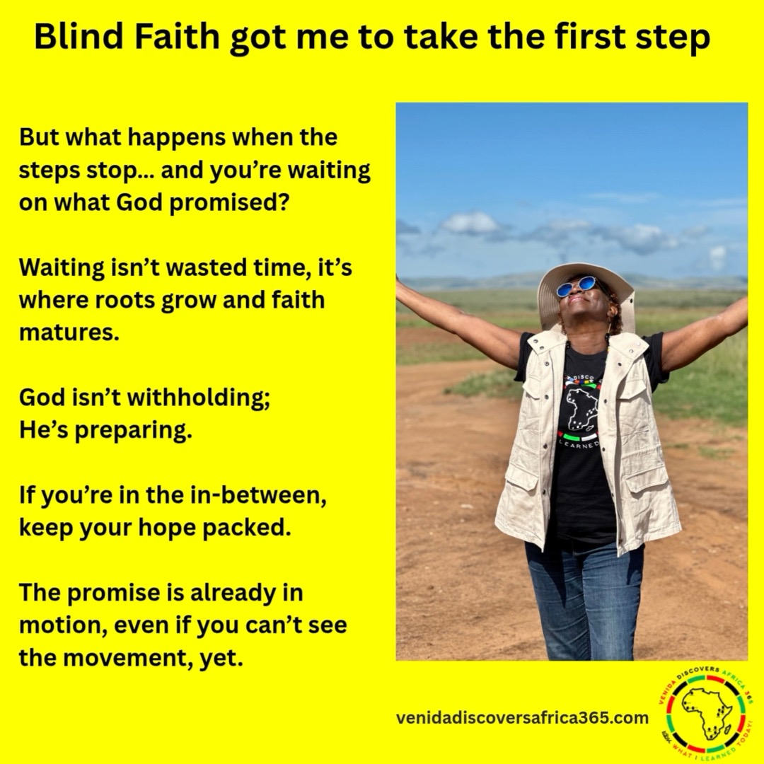 Blind Faith got me to take the first step.
But what happens after you’ve stepped, when the excitement fades, doors seem slow to open, and you’re left standing between what God said and what you can see?
That’s where I’ve been lately, in the waiting room of the promise.
Waiting isn’t wasted time. It’s where roots grow deep, character strengthens, and clarity blooms. Sometimes God slows the pace not to punish, but to prepare.
If you’re in that in-between space, keep your bags packed with hope. The same faith that carried you out will carry you through.
Keep trusting. Keep watering the seed. The promise is already in motion, even if you can’t see the movement yet.
#BlindFaith #WaitingSeason #FaithInAction #GodsTiming #PurposeInThePause #TrustTheProcess #VenidaDiscoversAfrica365