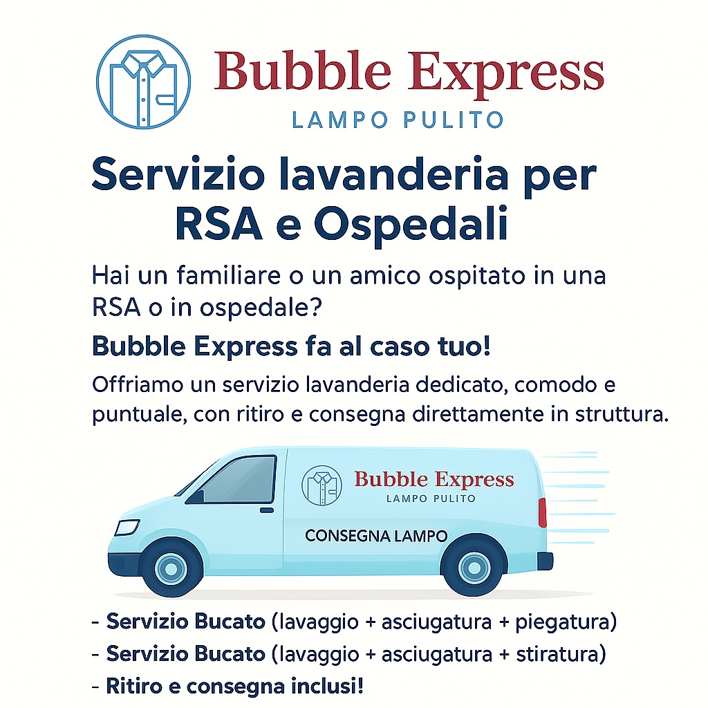 🧺 Bubble Express – Lampo Pulito
Servizio lavanderia per RSA e Ospedali
⸻
Hai un familiare o un amico ospitato in una RSA o in ospedale?
Bubble Express fa al caso tuo! 💧
Offriamo un servizio lavanderia dedicato, comodo e puntuale, con ritiro e consegna direttamente in struttura.
⸻
I nostri servizi:
👕 Servizio Bucato (lavaggio + asciugatura + piegatura)
👔 Servizio Bucato (lavaggio + asciugatura + stiratura)
📦 Ritiro e consegna inclusi!
Per maggiori informazioni contattateci sul nostro sito e via numero telefonico.
⸻
Contatti:
📞 380 140 4079
🌐 www.bubbleexpresslampopulito.it
📍 Consegna Lampo – Servizio a domicilio veloce e professionale.