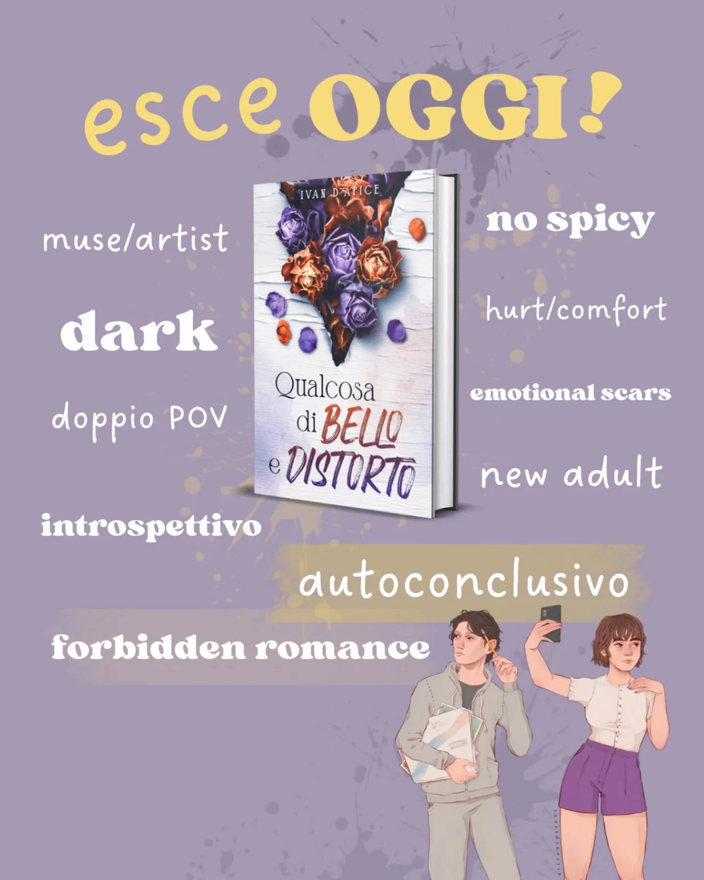 ESCE OGGI il nuovo libro di @dapostrofoapice
"Qualcosa di bello e distorto"! 🖼️🖌️
È attualmente disponibile su Amazon sia in versione cartacea flessibile e rigida, che in quella digitale su Kindle Unlimited! 😍
Volerò a comprarlo! 🏃🏻♀️
🍂TRAMA:
I legami più intensi germogliano dalle ferite più profonde.
Carola sogna le luci dei riflettori.
Desmond vuole realizzare un’opera d’arte che lasci il segno.
Abbandonati dalla loro stessa madre, portano dentro un vuoto che non riescono a colmare.
Quando dopo anni di separazione si ritrovano a vivere tra le mura dell’antica villa di famiglia, l’iniziale diffidenza lascia spazio a complicità e intimità. I due fratellastri condividono progetti, segreti e sguardi in cui si scoprono e si riconoscono.
Dietro porte chiuse, nel corso di lunghe notti insonni, il loro rapporto sboccia in un legame oscuro e irresistibile che li trascina in una spirale di ispirazione e ossessione.
Ma qualcosa che ti fa ottenere ciò che desideri può davvero essere sbagliato?
☕ESTRATTI:
«Lei e io ci siamo appartenuti da sempre, anche se tutto ha sempre tentato di separarci, ma adesso che ci siamo ritrovati non la lascerò sola mai più.»
«È un sorriso accennato, dolce, un po’ storto, un po’ rotto. Non è il sorriso che stavo mantenendo fino a qualche istante fa, in posa per Desmond. È il mio vero sorriso. E lui lo ha visto.»
#qualcosadibelloedistorto #ivandapice #nuovauscitalibri #libriself #selfpublisher #selfpublishing #libriconsigliati #introspettivo #newadult #dark #forbiddenromance #amazonkdp