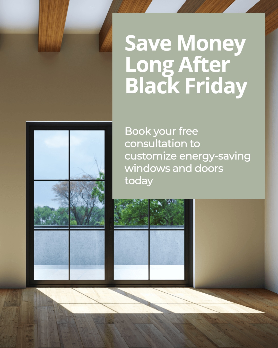 Black Friday is here — upgrade your home with energy-saving windows and doors that save you money long after the sale ends.
Enjoy exclusive discounts plus our lifetime warranty for peace of mind.
Customize your solutions to fit your style and boost your home's comfort.
Don't miss out — book your FREE consultation today and start saving!