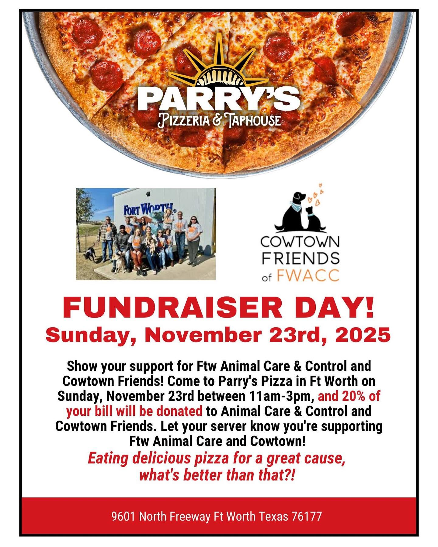 Save the Date and Spread the Word! 🐾
Join us for a special adoption event at Parry’s Pizza in Fort Worth! On November 23, 20% of every bill from 11 AM – 3 PM will be donated to Cowtown Friends. Meet some adorable dogs, bring your friends, enjoy delicious pizza, and support a great cause—come on down and make a difference!