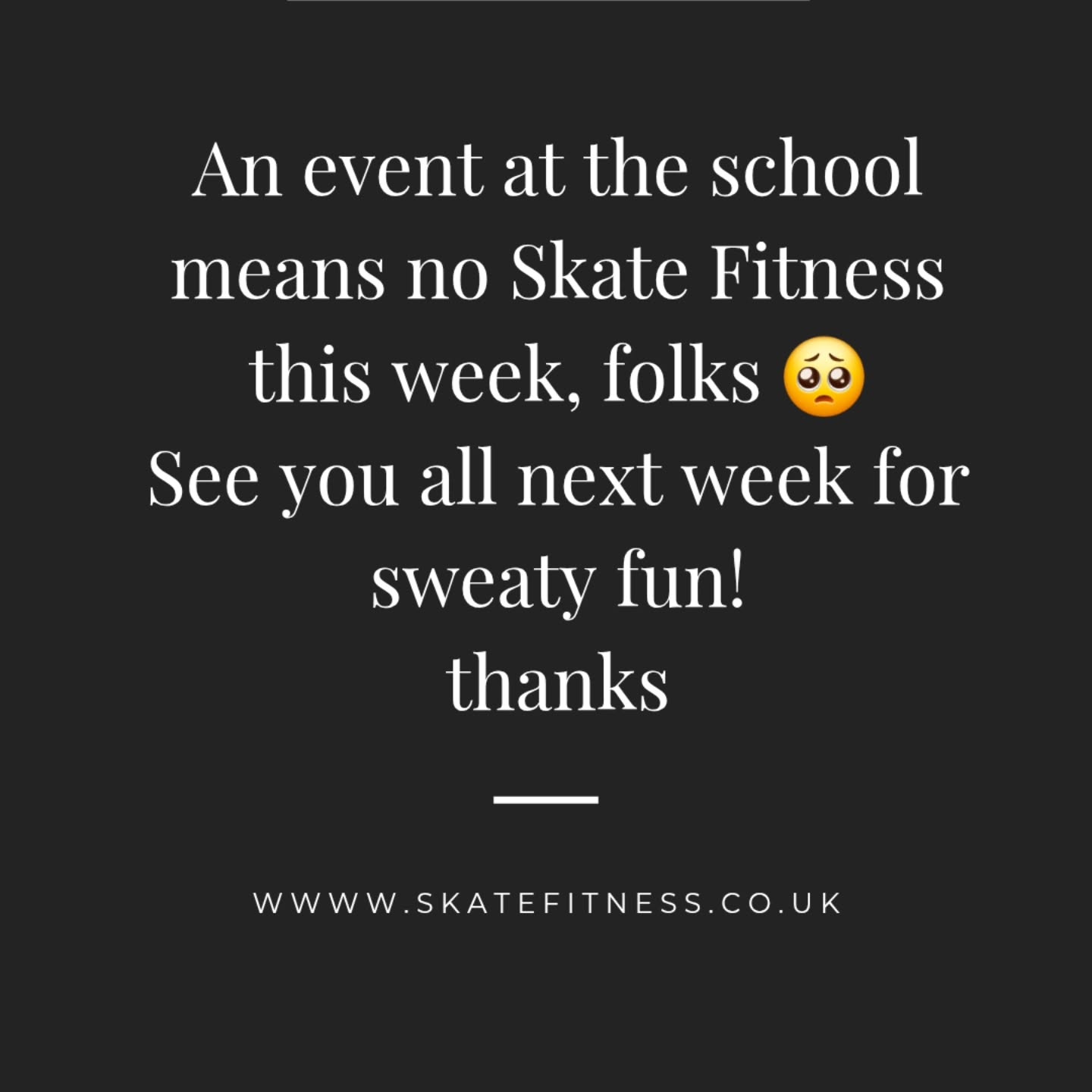 Our fun had been scuppered again. I'm afraid, but book now for next week!
Www.skatefitness.co.uk
Cheers,
Trem x