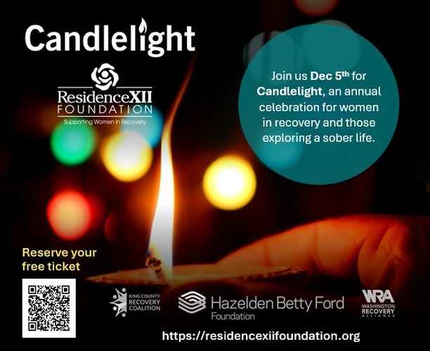 🕯️ Candlelight: An Evening to Celebrate Women in Recovery
Join us on Thursday, December 5 at 6:30 PM at Mobius Hall (Bothell, WA) for a heartfelt evening honoring women in recovery and those exploring a sober life. Enjoy light hors d'oeuvres, speakers, raffles, and the lighting of the candles, a symbol of strength, hope, and connection.
Hosted by Residence XII, co-sponsored by the Washington Recovery Alliance, Hazelden Betty Ford Foundation and the King County Recovery Coalition.
RSVP by scanning QR code or go to residencexiifoundation.org for more information.
#RecoveryHappensHere #Recovery4All #WomenInRecovery #WRA #KCRC