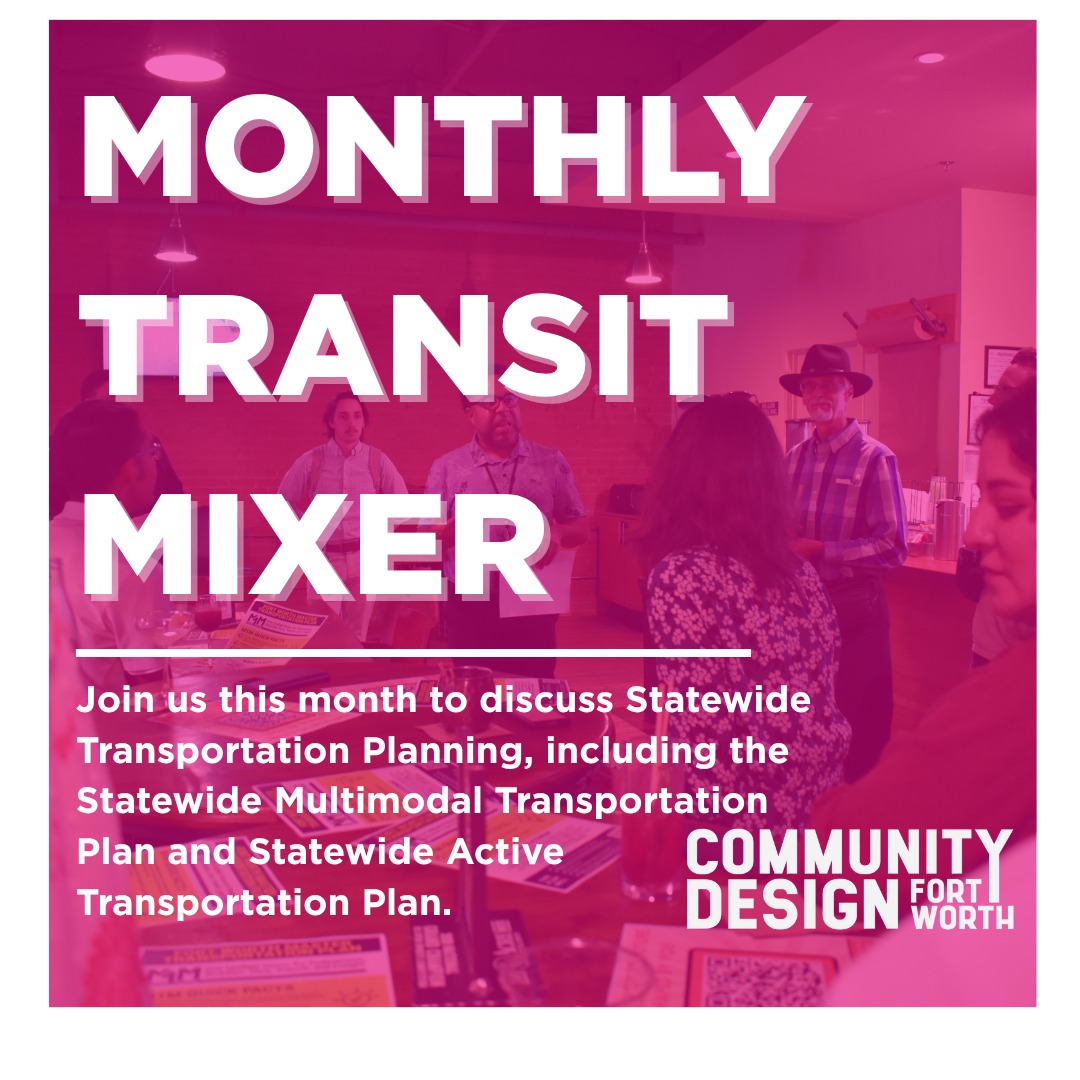Join Community Design Fort Worth's transit mixer WEDNESDAY for a discussion with Ann Zadeh, Jeff Whitacre, and Rachel Bradford about Statewide Transportation Planning and more!
Highlighting planning efforts, including how transit is planned and funded at the state level, and how YOU can engage with these efforts to advocate for better transit throughout the state.
Location: 1309 Calhoun St, Fort Worth, TX 76102
Time: November 19th, 4:30-6:30 PM (Kelly will speak at 4:30 PM.)
Format: Come-and-go
#communitydesignfortworth #monthlytransitmixer #dfwtransit
