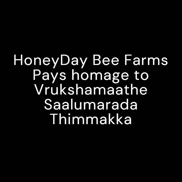 Saalumarada Thimmakka
From planting 385 banyan trees along a 45-km highway with her husband to nurturing over 8,000 more—despite no children, she became the Mother of Trees. At 114, her legacy lives on.
At HoneyDay Bee Farms, we honor her philosophy: Protect nature, protect life. Through Plant for Pollinators, Bee-Friendly Habitats, and Zero-Chemical Farming, we nurture bees, restore ecosystems, and grow a greener future—just like she did.
One woman. One mission. A forest of hope.
#SaalumaradaThimmakka #MotherOfTrees #HoneyDayBeeFarms #PlantForPollinators #BeeConservation #Sustainability