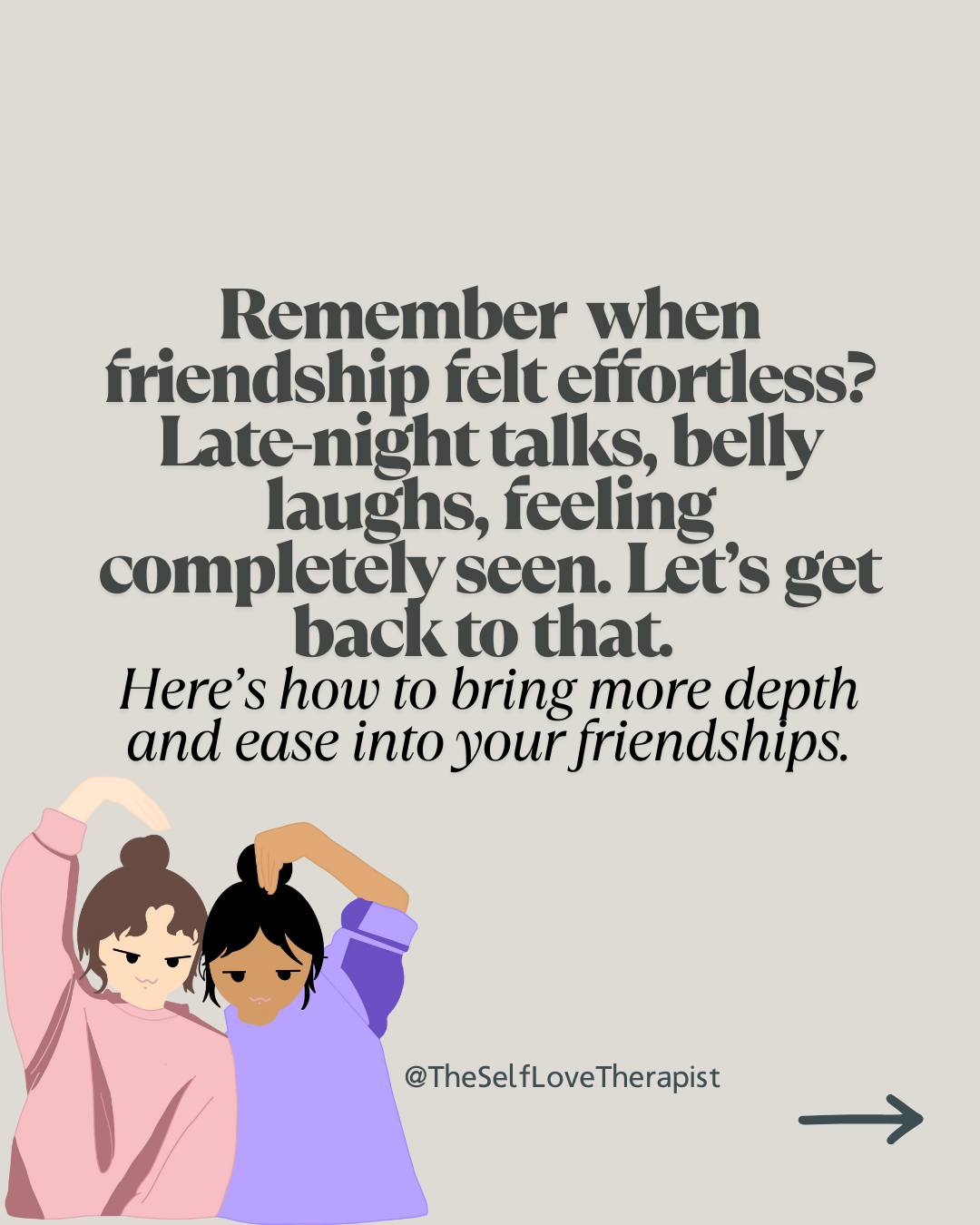 🌱 Friendships aren’t just nice to have, they’re a core part of our wellbeing.
But for many of us, staying close to friends feels harder as we grow.
Life changes. Identities shift. Careers, parenting, healing, survival — all of it pulls at our capacity.
Sometimes we end up feeling disconnected, even from the people we love most.
Not because we don’t care, but because we’re stretched thin.
Here’s the truth:
Friendships don’t thrive by accident.
They grow when we nurture them — when we keep showing up with honesty, curiosity, and care.
💬 Communicate openly — even when it feels awkward.
🤲 Be emotionally available — for the highs and the lows.
👂 Listen with presence — without rushing to fix.
💖 Celebrate your people — out loud and often.
🌱 Keep watering what’s real — choose intention over autopilot.
Friendship is a living, breathing relationship — and the ones that are safe and mutual are worth tending to.
💌 Share with a friend who makes you feel safe, seen, and supported.
#FriendshipHealing #RelationalTherapy #ConnectionMatters #AttachmentHealing #BoundariesAndConnection #AdultFriendships #IntentionalFriendship #RelationalHealth #TherapyTools #RelationalWellness #EmotionalSafety #TherapyTips #TheSelfLoveTherapist