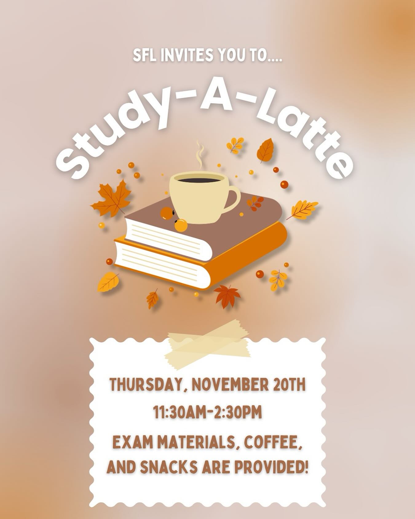 Fuel your focus this fall! 🍂☕️
SFL invites you to our Study-A-Latte event happening 11/20 from 11:30 AM–2:30 PM in Dr. White Room at the Cross Cultural Center
Come through for:
- Coffee & cozy snacks
- Helpful exam materials
- A supportive space to prep for finals
Open to anyone in the SFL community: swing by, grab what you need, and let’s study a latte this season!