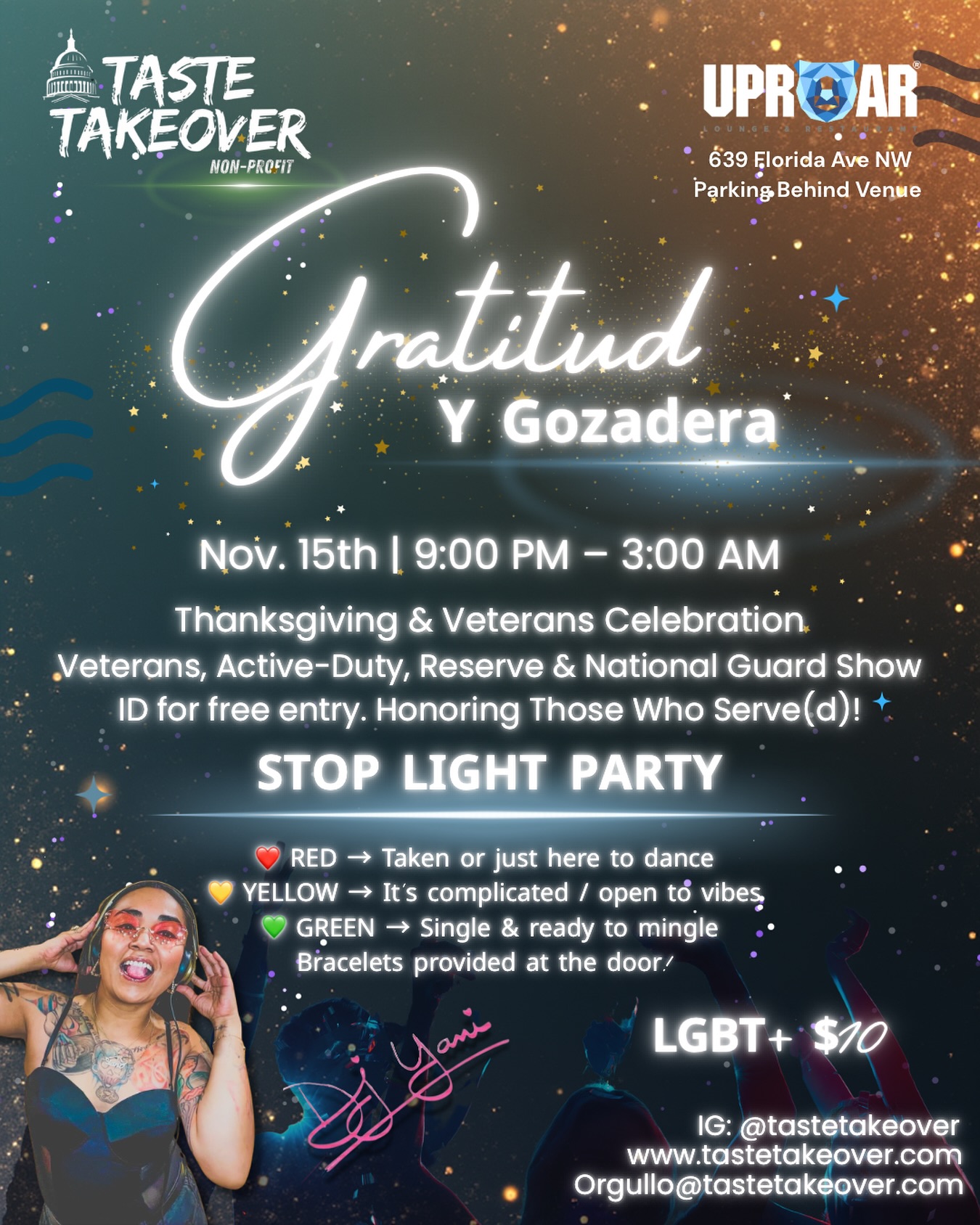 TONIGHT!!!! 💃🏽 A night of dancing, joy, and connection, en casa with us at TASTE Takeover! 🔥
Join us Saturday, November 15th from 9 PM to 3 AM for Gratitud y Gozadera at @UproarDC
🌇 Feel the rooftop energy and cozy enclosed dance floor come alive with DJ Yani playing a Latin mix of everything: salsa, reggaetón, bachata, merengue, dancehall, and more.
🇺🇸 Veterans, Active-Duty, Reserve, and National Guard get in free with valid ID as we honor those who serve.
💚💛❤️ STOP LIGHT PARTY EDITION
Glowing bracelets will be given at the door if you want to join the fun
❤️ Taken or just here to dance
💛 It’s complicated or open to vibes
💚 Single or ready to mingle and make new friends
🏳️🌈 Hosted by TASTE TAKEOVER, a registered 501(c)(3) nonprofit organization.
Your $10 donation helps us keep creating inclusive community spaces, pay our DJ, and bring more nonprofit events to life.
💰 All donations are tax-deductible and can be sent through:
Zelle or PayPal → tastetakeover@gmail.com
CashApp or Venmo → @TasteTakeover
Donation receipts available upon request.
🎶 Come dance, connect, and celebrate gratitude with music, community, and go-zadera all night long.
📱 Follow and connect with us:
Instagram: @TasteTakeover
TikTok: @TasteTakeover.dmv
Website: www.tastetakeover.com
Email: Orgullo@tastetakeover.com