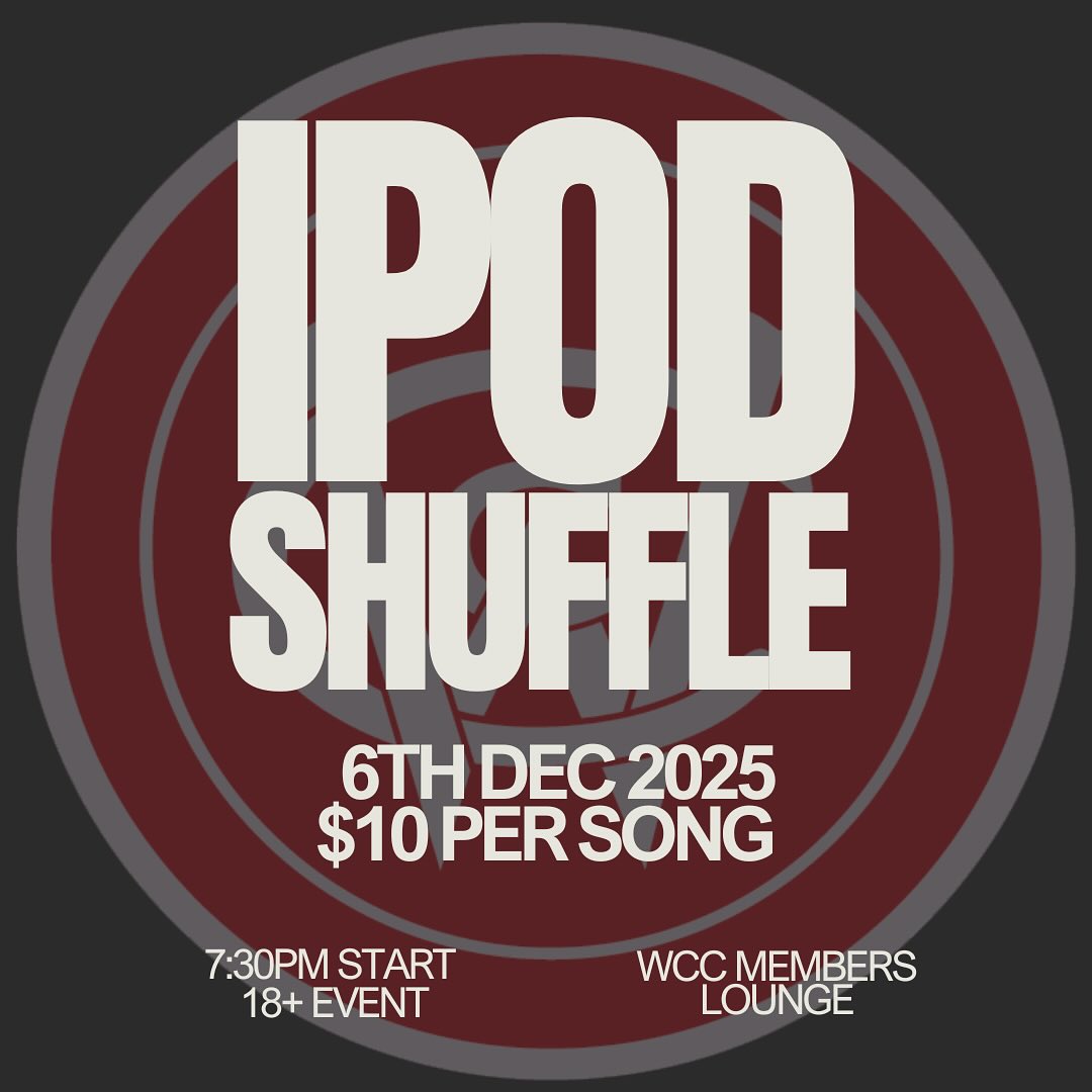 🎶 iPod Shuffle Night! 🎶
Join us on Saturday, 6 December in the WCC Members Lounge for our annual iPod Shuffle Night!
Kick-off is at 7:30pm.
- $10 per song entry
- Winner takes the entire pot!
To enter, please submit your song request to Tom Godson before the event.