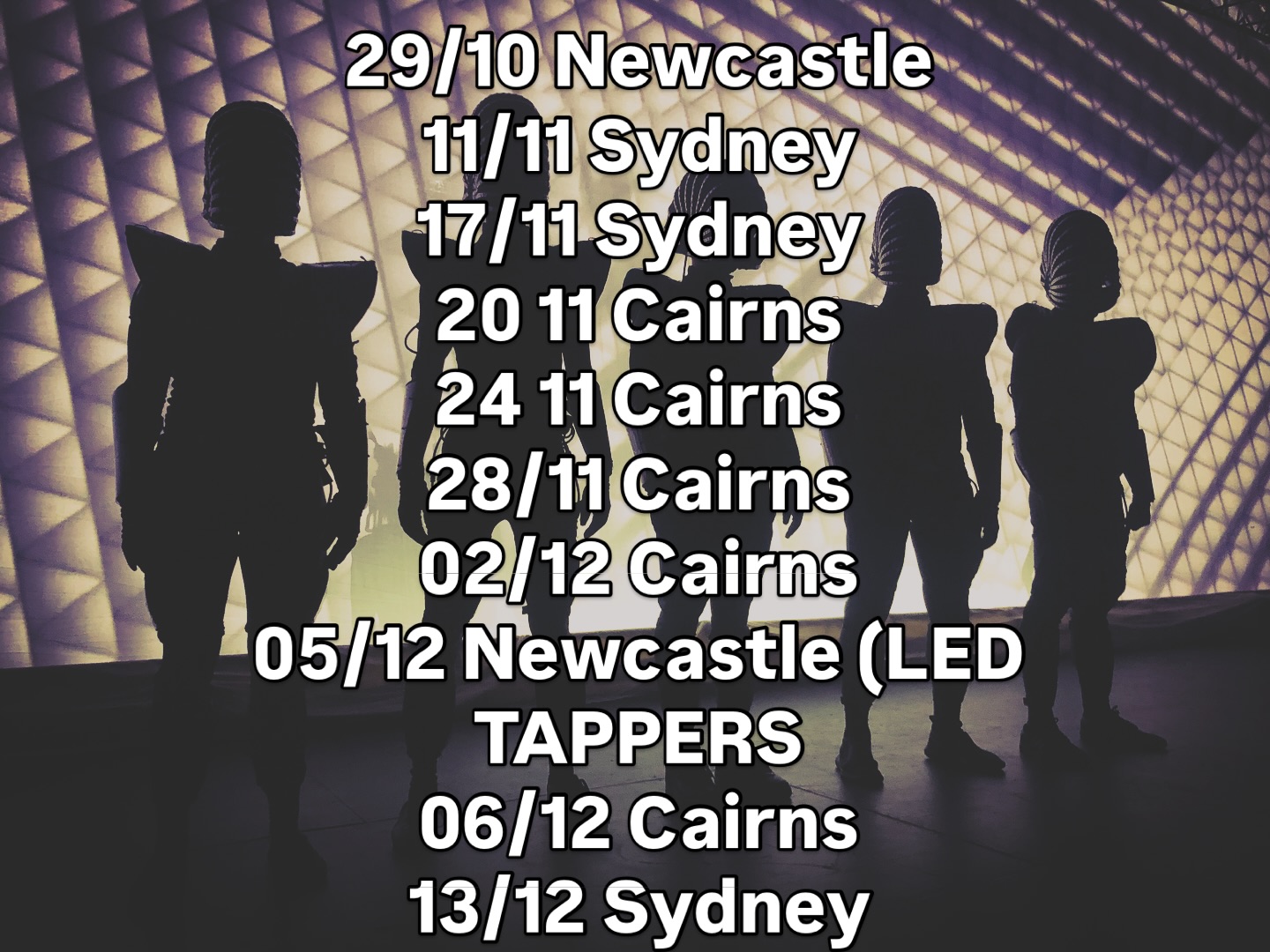 Crazy time for our dancers:
29/10 Newcastle
11/11 Sydney
17/11 Sydney
20 11 Cairns
24 11 Cairns
28/11 Cairns
02/12 Cairns
05/12 Newcastle (LED
TAPPERS
06/12 Cairns
13/12 Sydney
#events #eventplanning
#ledcrew #bookingagent #eventplanner #eventmanagement
#ledperformance #lightfestival #dancefest
#corporateentertainer #corporateevents #lightshow #ledtechnology #danceshow #roadshow #events #sydneyevents #wowL