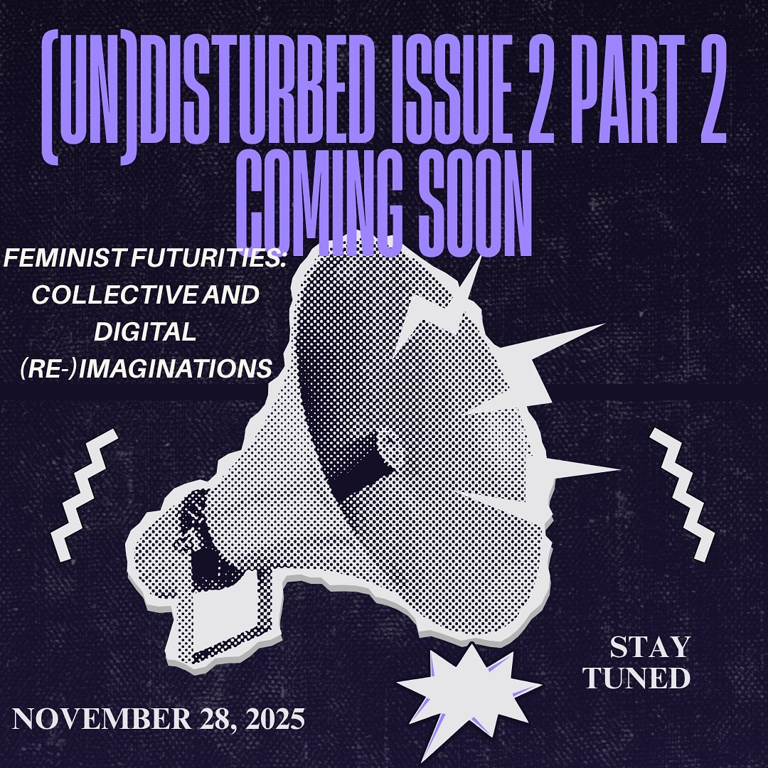 The Feminist Think Tank is excited to share that (un)Disturbed issue 2 part 2 is coming soon on November 28th! Stay tuned for more 🎉