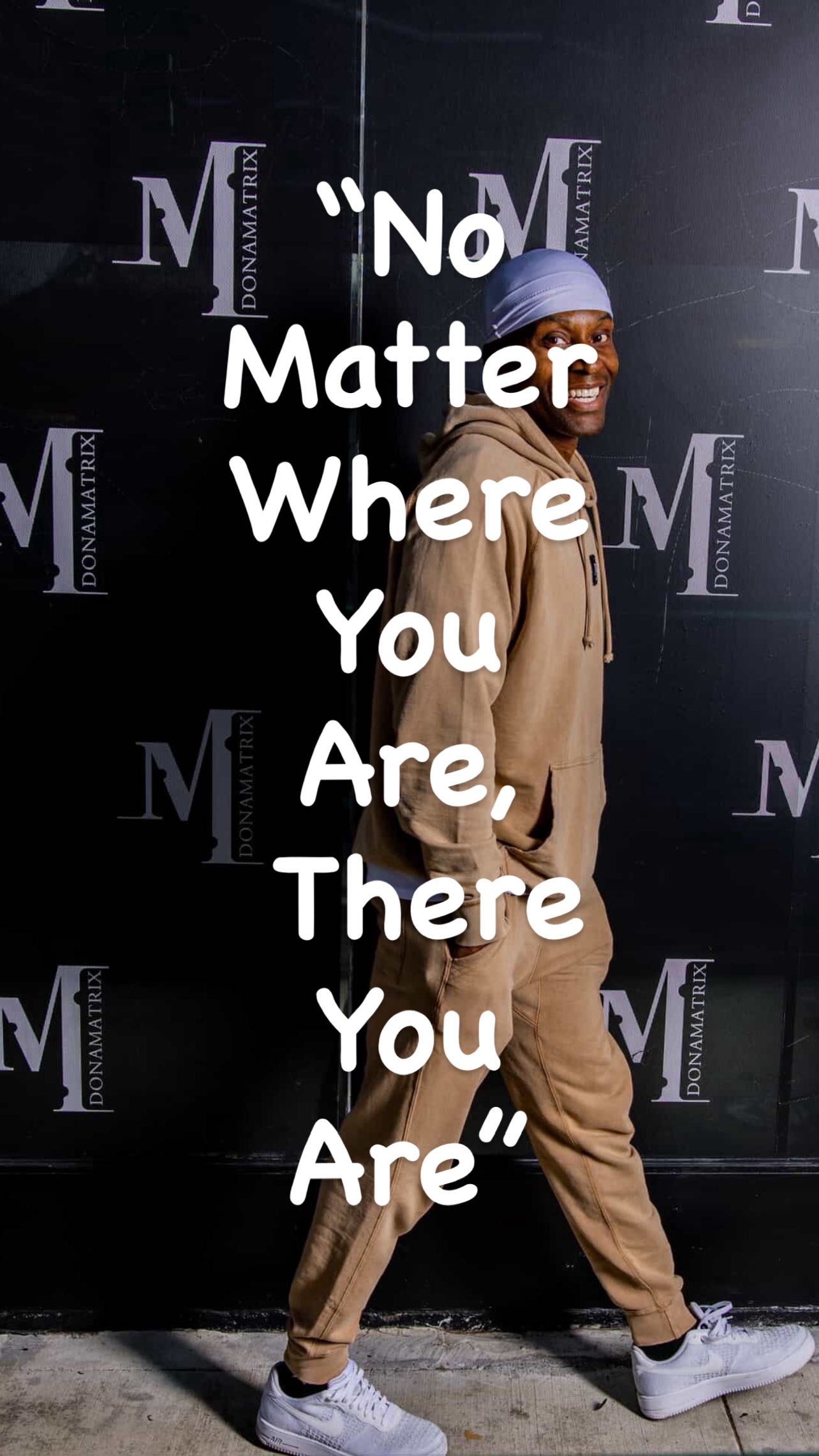“No
Matter
Where
You
Are,
There
You
Are”