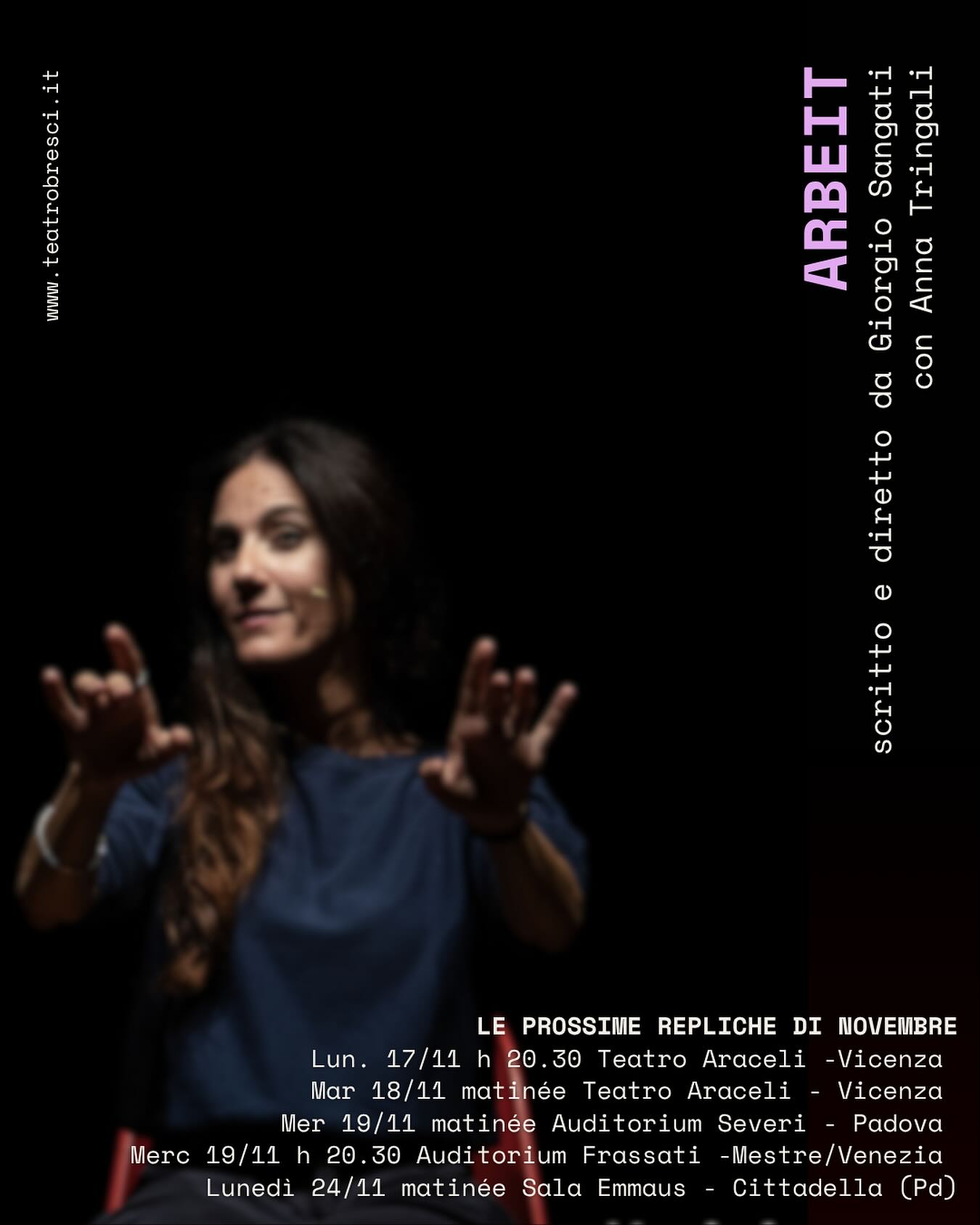 ARBEIT parla di #lavoro
scritto e diretto da @giorgio.sangati.director
con @tringalide #annatringali
produzione @teatrobresci
Ecco le prossime date di novembre:
Lun. 17/11 h 20.30 Teatro Araceli -Vicenza
Mar 18/11 matinée Teatro Araceli - Vicenza
Mer 19/11 matinée Ist.Severi - Padova
Merc 19/11 h 20.30 Auditorium Frascati -Mestre/Venezia
Lunedì 24/11 matinée Sala Emmaus -Cittadella (Pd)
Scopri il calendario completo su
www.teatrobresci.it
#teatro #teatrobresci #arbeit #monologo