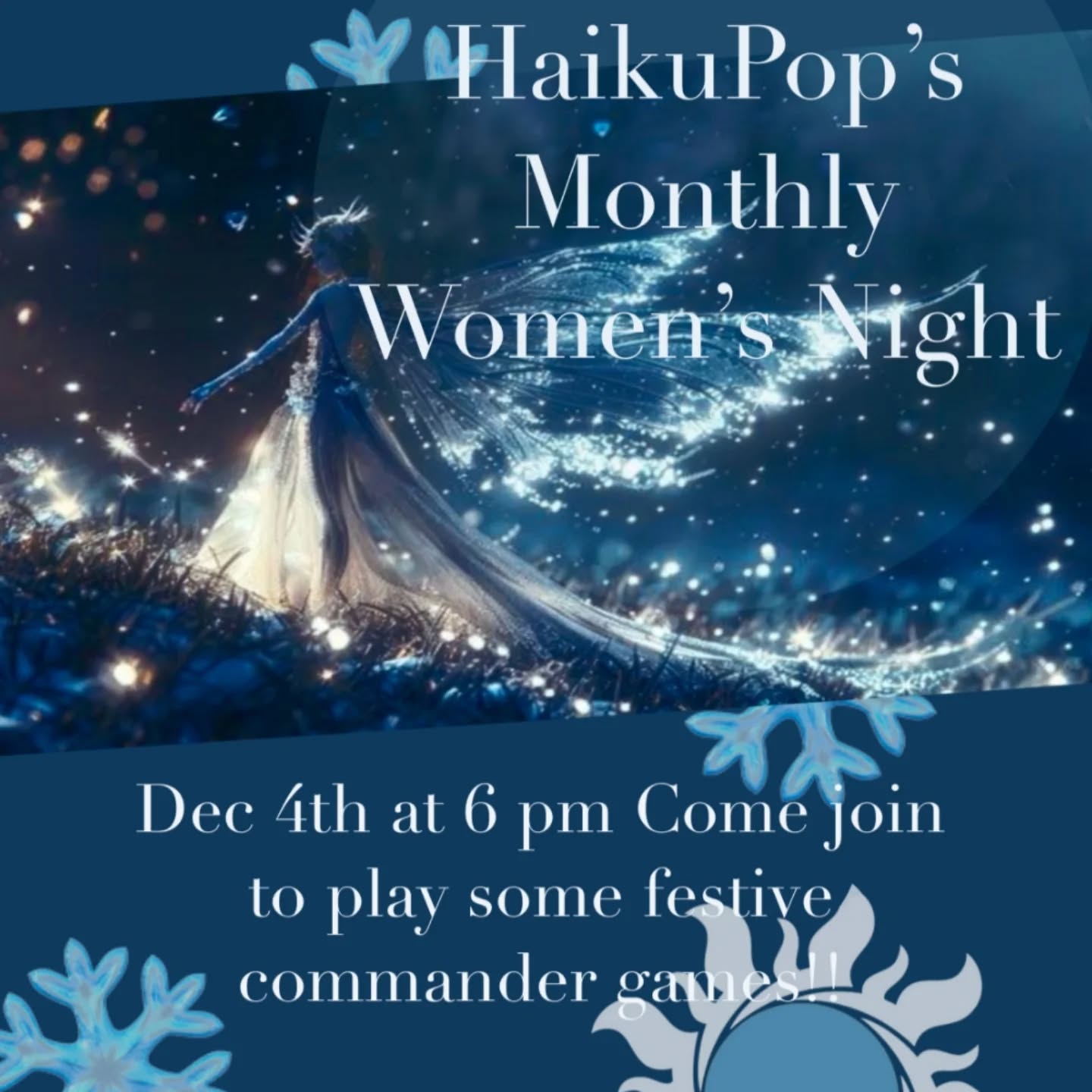 🌸 Hello MTG Women! 🌸
Our next Women’s Night is almost here, and we’re bringing Winter Wonderland vibes to the table! Join us on Thursday, December 4th at 6PM for a magical, themed evening of Commander just for the ladies of our community. ❄️✨
Bring your favorite Commander deck or pick up a brand-new one here at Haiku! This is also a fun chance to dress up in your best winter wonderland style if you’d like (please remember this is still a public place).
✨Beginners are absolutely welcome!
If you need deck suggestions, guidance, or MTG advice, feel free to message me anytime.
As always, this is a private event exclusively for the women in our community. For other events and activities, please check HaikuPop’s event calendar.
Can’t wait to see all you lovely ladies there! 💙 ❄️✨
#haikupopgaming #haiku #women #christman #mtg