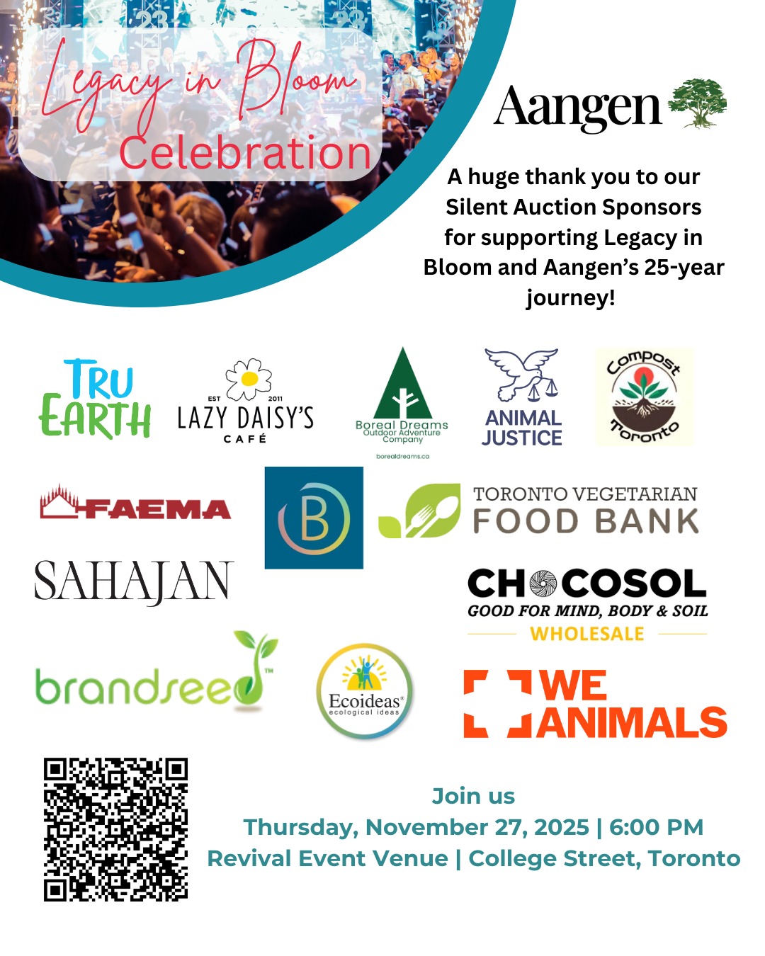 A huge shout-out to our Silent Auction Sponsors for adding even more heart (and fun!) to Legacy in Bloom. 💚🌸
From eco-friendly home essentials and plant-based food to café treats, wellness, outdoor adventures, and powerful storytelling, these partners have generously donated items and experiences to help fuel Aangen’s next 25 years of impact.
Because of the generosity of sponsors like these, ticket cost doesn’t have to be a barrier. The QR code on this image links to our complimentary community ticket page—please feel free to share it privately with anyone who’d love to be there but might not be able to pay.
📅 Thursday, November 27, 2025 – 6:00 PM
📍 Revival Event Venue, College Street, Toronto
We can’t wait to celebrate (and bid!) with you. 🥂✨
@truearthmovement
@lazydaisysto
@boreal_dreams_adventures
@animaljustice_
@composttoronto
@faema_canada
@veganfoodbank
@sahajanskincare
@chocosoltraders
@brandseed_marketing
@ecoideas
@weanimals
@borealisdreams
@spentgoods
#legacyinbloom #aangen #25yearsofimpact #torontoexperiences #gtaevents #torontononprofit #nonprofitlife #foodsecurity #communitycare #socialenterprise #torontofundraiser #silentauction #nooneleftbehind