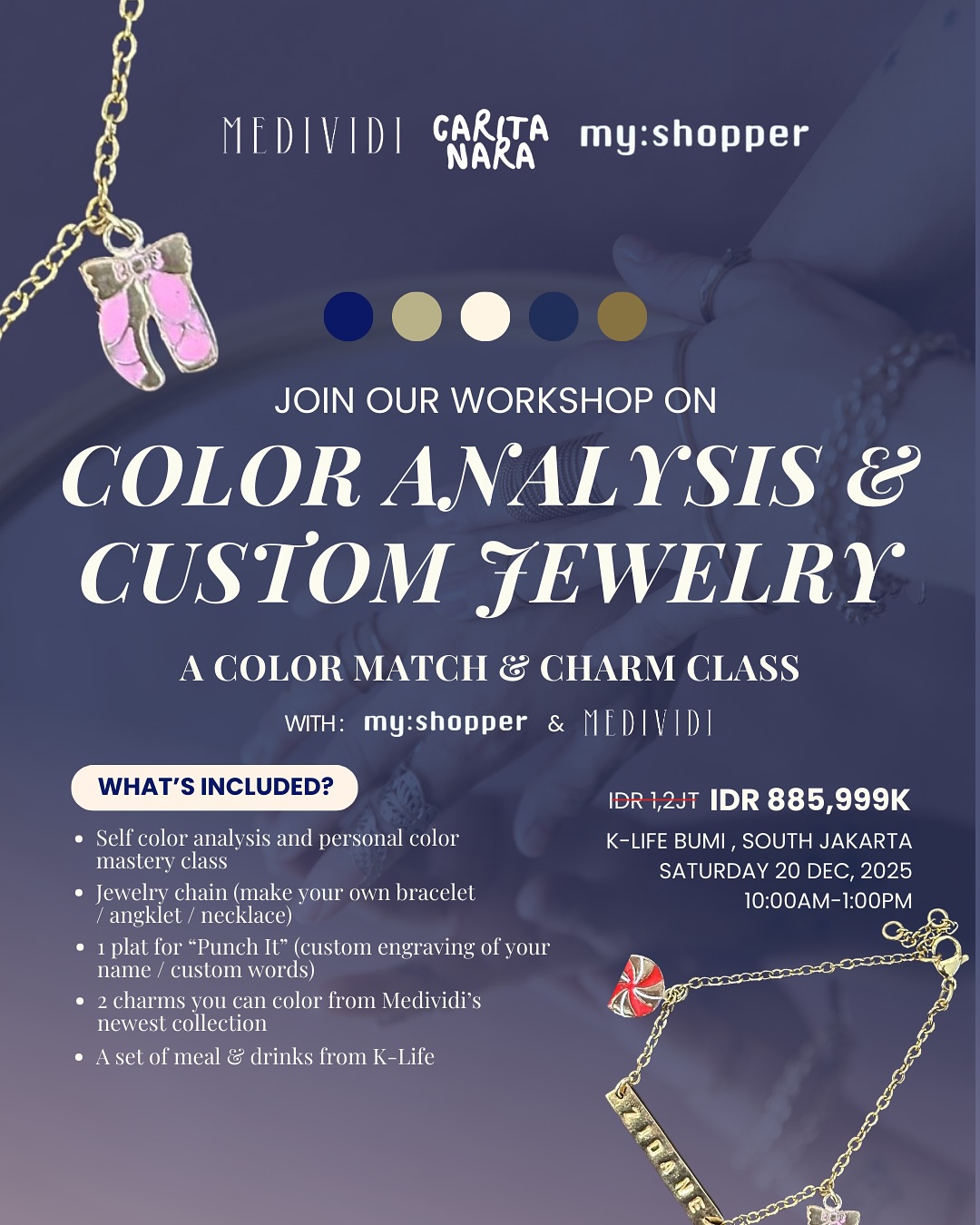 NEW WORKSHOP: Color Analysis and Custom Jewelry Workshop
Ever bought jewelry that looks cute on display but somehow feels… not you?
Or saw accessories shining on others yet they look a bit off on your skin tone?
Time to fix that. This is your glow up moment.
In this workshop, you will discover the colors that make you look naturally radiant and confident. Then, you will design your own custom bracelet or necklace that tells your story. Pick your charms, engrave a name or a meaningful word, and bring home a personalized piece you will actually love wearing 💖
A creative self care day filled with style, color fun, and sparkles.
Perfect for you, your bestie, or even a cute family activity.
📍 K Life Bumi, South Jakarta
📅 Saturday 20 December 2025
⏰ 10AM to 1PM
💸 Special Price: IDR 885,999
Send us a message to register before seats are gone 🎨
Let your true colors shine and your charm sparkle ✨
#ColorAnalysis #CustomJewelry #JewelryWorkshopJakarta #PersonalColor #DIYJewelry #JakartaEvent #JakartaWorkshop #CreativeWorkshop #SouthJakarta #FashionWorkshop #StyleWorkshop #CaritaNara #Medividi #MyShopper #FindYourColor #MakeYourOwnJewelry #JakartaActivities #SelfCareDay #MedividiWorkshop