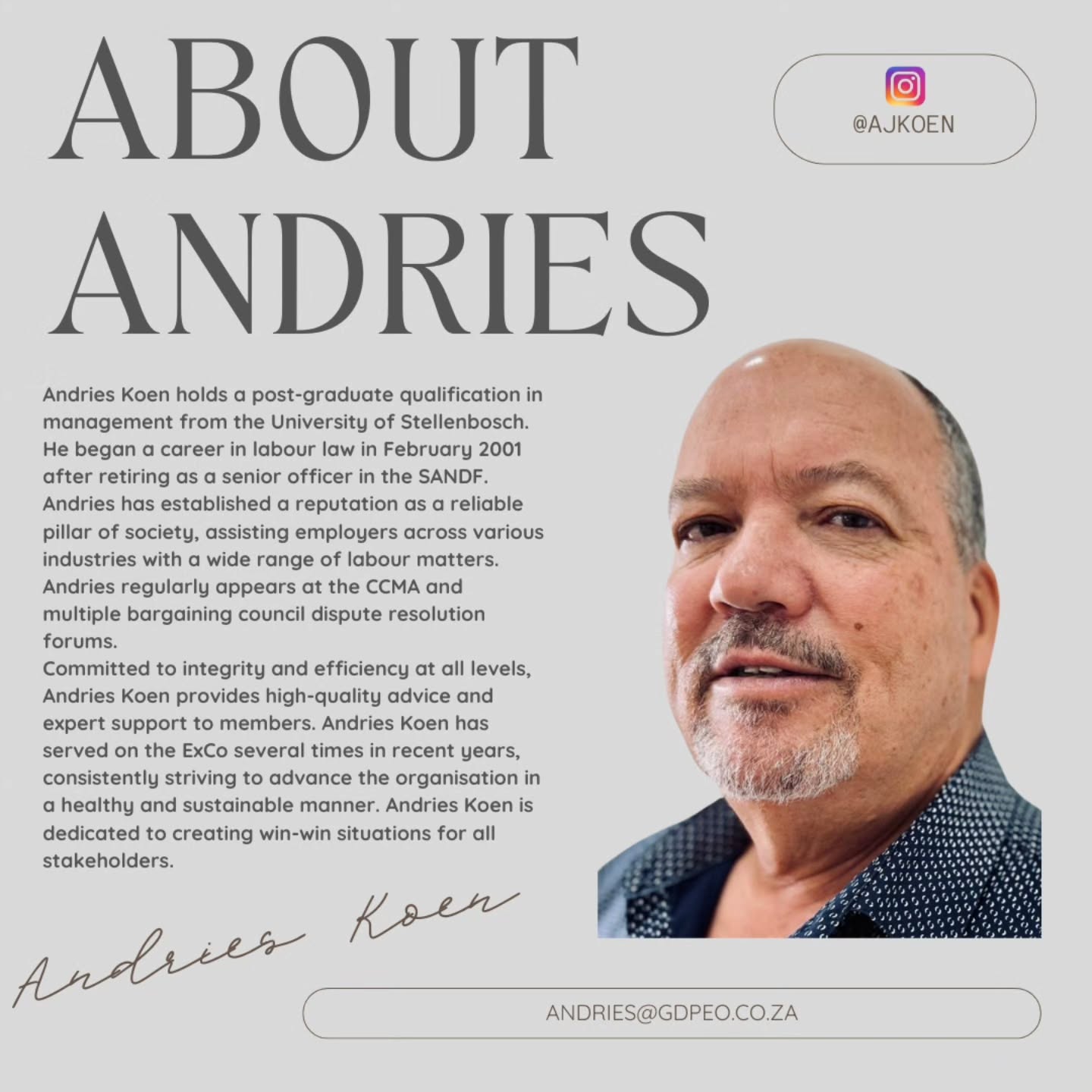 Meet Andries Koen — a steadfast leader within the GDPEO.
With a post-graduate qualification in management from the University of Stellenbosch and a distinguished career as a senior SANDF officer, Andries transitioned into labour law in 2001.
Over the years, he has earned a reputation as a trusted pillar of support, guiding employers through a wide range of labour matters and representing them at the CCMA and various bargaining councils.
A long-serving and dedicated ExCo member, Andries is committed to integrity, efficiency, and building healthy, sustainable structures that benefit all stakeholders. His approach is rooted in creating win-win solutions and empowering businesses to thrive.
#GDPEO #Employersorganisation #Leadership #LabourLaw #Management #Governance #WorkplaceExcellence #CCMA #labourrelations #EmployerSupport #BusinessLeadership #Integrity #DisputeResolution #SouthAfrica #OrganisationalDevelopment #SustainableLeadership