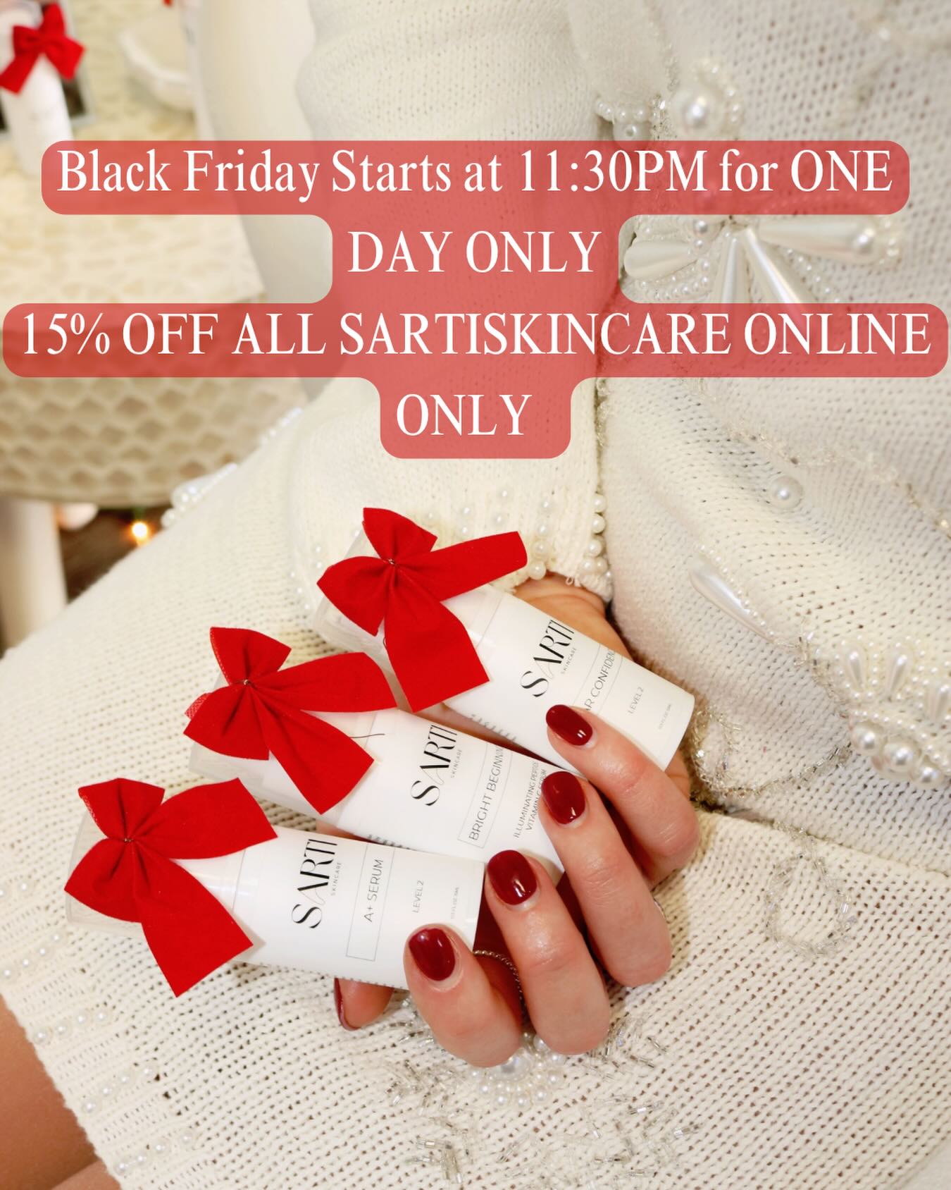 BLACK FRIDAY STARTS AT 11:30 TONIGHT!!! ONE DAY ONLY ~ no cyber Monday deals so shop today~ ❤️🎄
15% off ALL SARTISKINCARE NO CODE NEEDED ONLINE ONLY
Stock up on www.sartiskincare.com🎅🏼