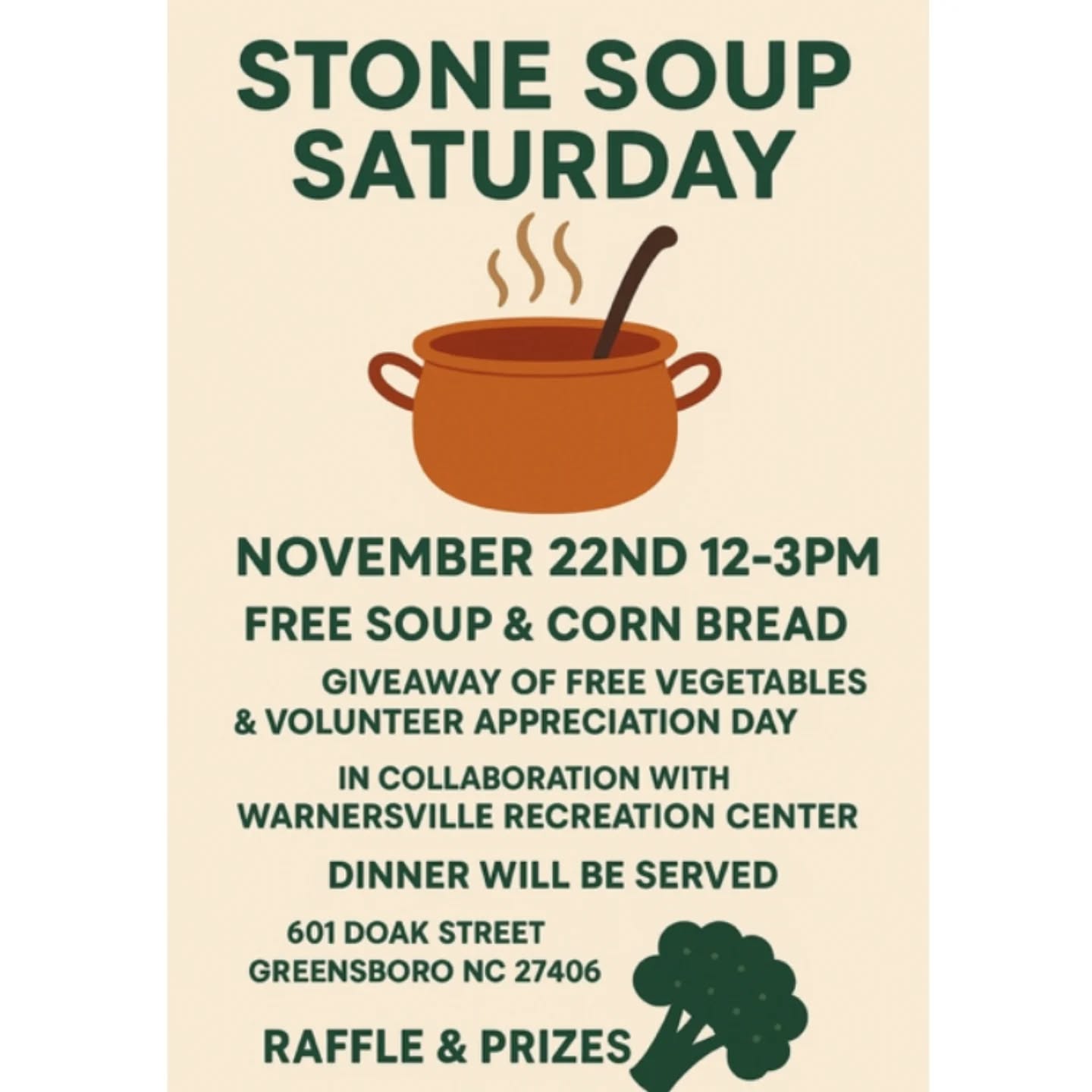 🍲STONE SOUP SATURDAY
NOVEMBER 22ND 12-3PM
FREE SOUP & CORN BREAD
GIVEAWAY OF FREE VEGETABLES 🥦🥬🫛 & @peacefulseedsfarm VOLUNTEER APPRECIATION DAY
IN COLLABORATION WITH WARNERSVILLE RECREATION CENTER
DINNER WILL BE SERVED
601 DOAK STREET GREENSBORO NC 27406
RAFFLE & PRIZES