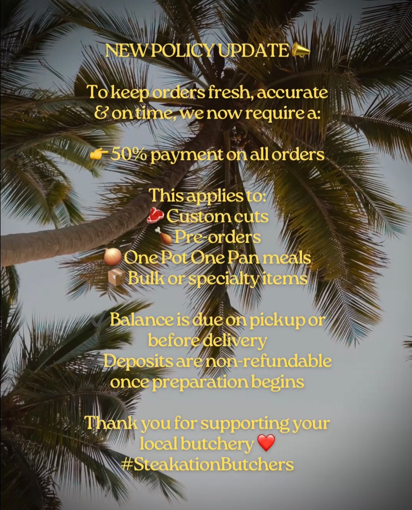 NEW POLICY UPDATE 📣
To keep orders fresh, accurate & on time, we now require a:
👉 50% payment on all orders
This applies to:
🥩 Custom cuts
🍗 Pre-orders
🧅 One Pot One Pan meals
📦 Bulk or specialty items
✔️ Balance is due on pickup or before delivery
✔️ Deposits are non-refundable once preparation begins
Thank you for supporting your local butchery ❤️
#SteakationButchers