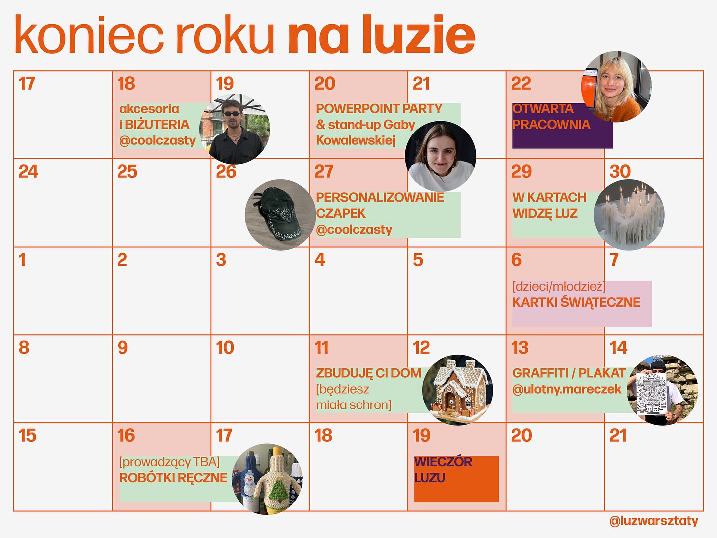 KALENDARZ luzu na końcówkę 2025 😎
💻 20.11 POWERPOINT PARTY ze stand-upem @gabigabik - zrób 5. minutową prezentację na absurdalny temat
👩🎨 22.11 OTWARTA PRACOWNIA z @gosiakwiatkowska_com
🧢 27.11 PERSONALIZOWANIE CZAPEK z @coolczasty / @cekol.c45
🕯️ 29.11 wieczór ANDRZEJKOWY — W KARTACH WIDZĘ LUZ: wróżby 🥠, personalizowanie kart i ozdabianie świeczek
🎅🏼 06.12 robienie KARTEK ŚWIĄTECZNYCH (mały luzik - event dla dzieci i młodzieży 👧🧒)
🏠 11.12 ozdabianie PIERNIKOWYCH domów
13.12 warsztat tworzenia PLAKATU z @ulotny.mareczek
🧶 16.12 DZIERGANIE
🥳🍾👯♀️ 19.12 WIECZÓR LUZu, czyli nasza pierwsza luźna impreza
wrzuć na luz 😎
🎟️ bilety dostępne na: www.luzwarsztaty.com