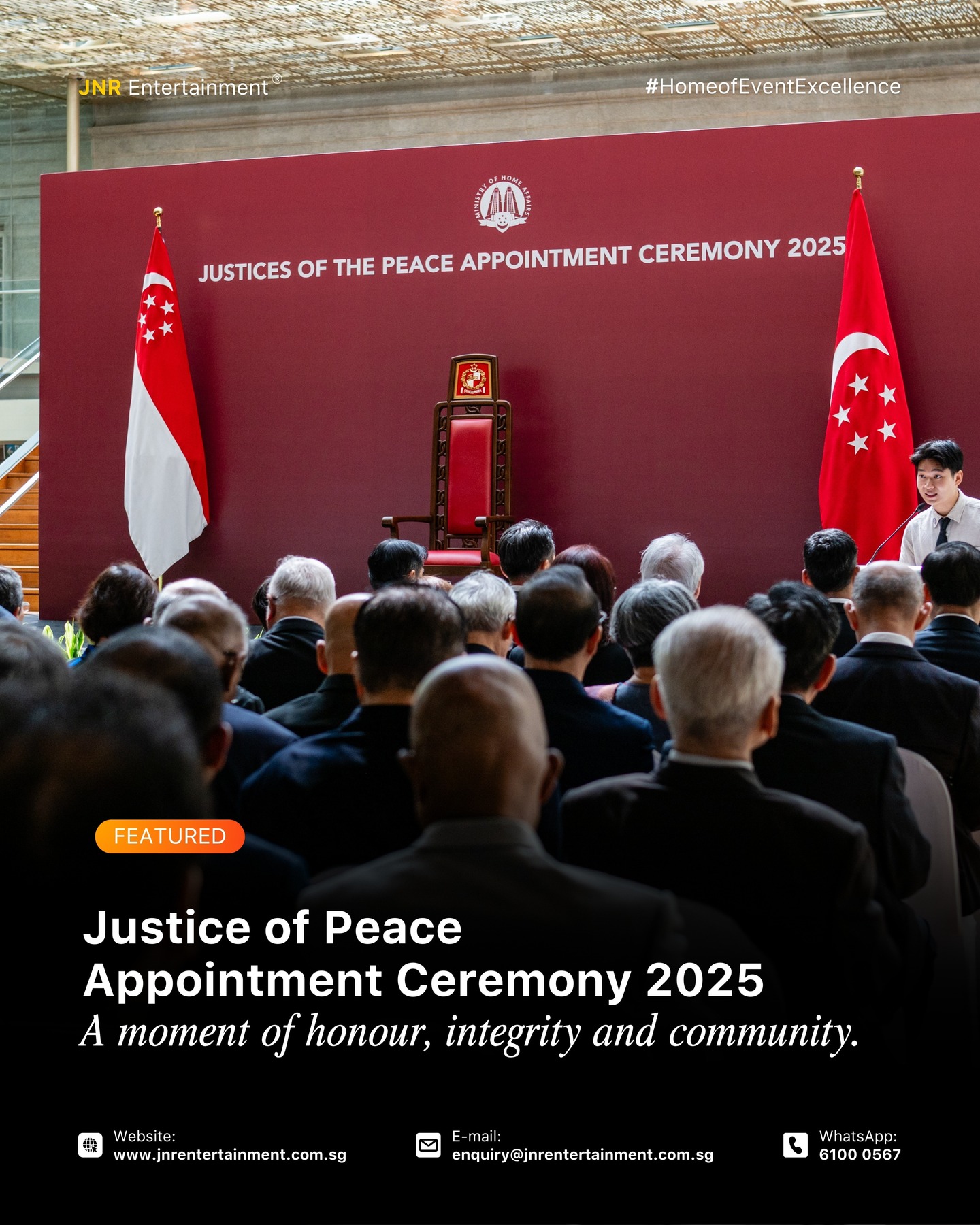 ⚖️ A moment of honour, integrity and community.
We are humbled and proud to have coordinated the Justice of Peace Appointment Ceremony 2025, a solemn milestone that renews faith in civic duty and public service.
Every detail, from venue arrangement to ceremonial flow, was planned with care and respect, to reflect the gravity of this day.
📸 Relive the dignified atmosphere, heartfelt pledges and timeless moments captured by our team.
Interested in entrusting us with your next important occasion? Reach out and let us bring professionalism, poise and purpose to your event.
✉️ enquiry@jnrentertainment.com.sg
☎️ 6100 0567
🌐 jnrentertainment.com.sg
#JusticeOfPeace #AppointmentCeremony #PublicServiceSG #SingaporeEvents #EventManagementSG #CeremonialEvents #JNREntertainment #ProfessionalEvents #SGCommunity
