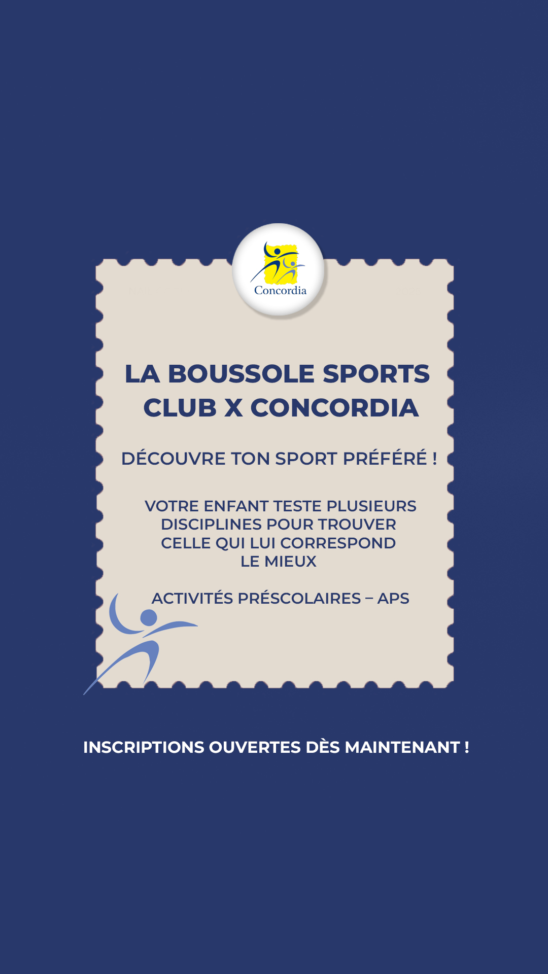 La Boussole Sports Club x Concordia
Découvre ton sport préféré !
Votre enfant teste plusieurs disciplines pour trouver celle qui lui correspond le mieux
Activités préscolaires – APS
Inscriptions ouvertes dès maintenant !