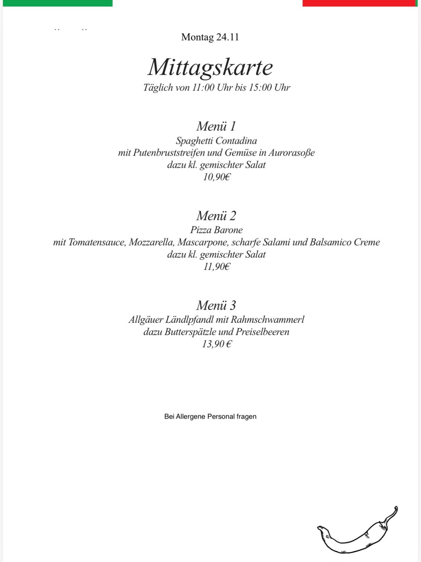 Montag 24.11.25 - unsere heutige Mittagskarte! (11:00 Uhr - 15:00 Uhr)
Ihr habt eine Auswahl von drei verschiedene Menüs.
Kommt vorbei - Wir freuen uns auf euch.🍕🇮🇹
