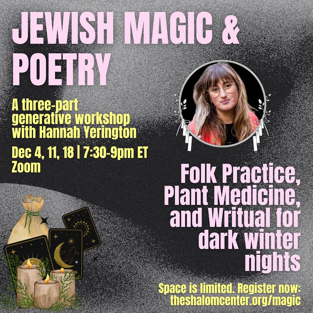 Next week marks five months of teaching classes I wished existed, earthy, mystical, weird, juicy Jewish poetry! It’s a grief filled time to be a Jew, it’s confusing, it’s a time of heartbreak, chasms, and rubble. But right now, I believe that people coming together to create, to celebrate moments of Jewish and Muslim Joy is so important, it’s part of collective healing.
So here is one of my offerings. My classes are not just for Jews. They are for those who want to be in community, to learn through a Jewish lens, to bring the beautiful practices of Judaism out into the world, the ones that honor this earth, that see the loss of one soul as an the loss of a generation, those who want to honor the work of those in the margins, the poets, the women, the non-binary, the troublemakers, the kitchen healers. What is Jewish magic? Simply put, it’s community care. For centuries those in power have tried to demonize the way we care for each other, our belief in the power of spoken words, handmade objects, collected stones and herbs, mixes made in the kitchen. They call our prayers spell, they call our love witchcraft. Meanwhile, we are busy infusing honey with garlic, and surrounding our family and friends with angels. Want to join me in the kitchen, in the little cottage at the edge of the woods (at least virtually)? I’ll see you next Thursday, no one turned away for lack of funds, in collaboration with the beloved @the_shalom_center #jewishpoetry #jewishmagic #poetryforhealing #linkinbio
