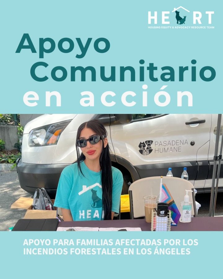 En Enero de 2025, el Condado de Los Ćngeles sufrió dos incendios forestales alimentados por fuertes tormentas de viento. Esta catĆ”strofe resultó en devastación y pĆ©rdidas entre las comunidades de Pacific Palisades y Altadena. Como defensores de derechos de vivienda, HEART movilizó y reorientó prioridades en esfuerzos para apoyar a las personas afectadas por esta crisis. Apoyamos a miembros de las dos comunidades con recursos para encontrar vivienda y con recursos para mascotas, manteniendo la misión de HEART: mantener a familias y sus mascotas juntos en su hogar.
In January 2025, Los Angeles County faced two catastrophic wildfires fueled by severe windstorms, leading to widespread devastation and loss across the Pacific Palisades and Altadena communities. As housing rights advocates, HEART mobilized and redirected priority efforts to support folks impacted by this crisis with housing navigation and pet resources ā all while maintaining HEARTās mission at the forefront: to keep families and their companion animals housed.Ā
Nuestra respuesta rÔpida y nuestra capacidad de estar al servicio de la comunidad fue posible gracias a una generosa donación de $25,000 de parte de PetSmart Charities.
Our rapid response and ability to provide direct services was made possible by a $25,000 grant generously awarded by PetSmart Charities.Ā
Hoy amplificamos a Ariel, Marisol y Carmen para demostrar el impacto de poder ofrecer apoyo oportuno y personalizado y tambiƩn recursos para mascotas en tiempos de crisis.
Today, we amplify Ariel, Marisol and Carmen to highlight the impact of timely, tailored support and resources in times of crisis.Ā
Los que puedan, por favor consideren dar una donación heartla.org/donate. Tu donación apoyarĆ” a familias con mascotas experimentando desafĆos de vivienda.Ā
Please consider donating at heartla.org/donate. Your donation will directly support families with pets enduring housing challenges.
