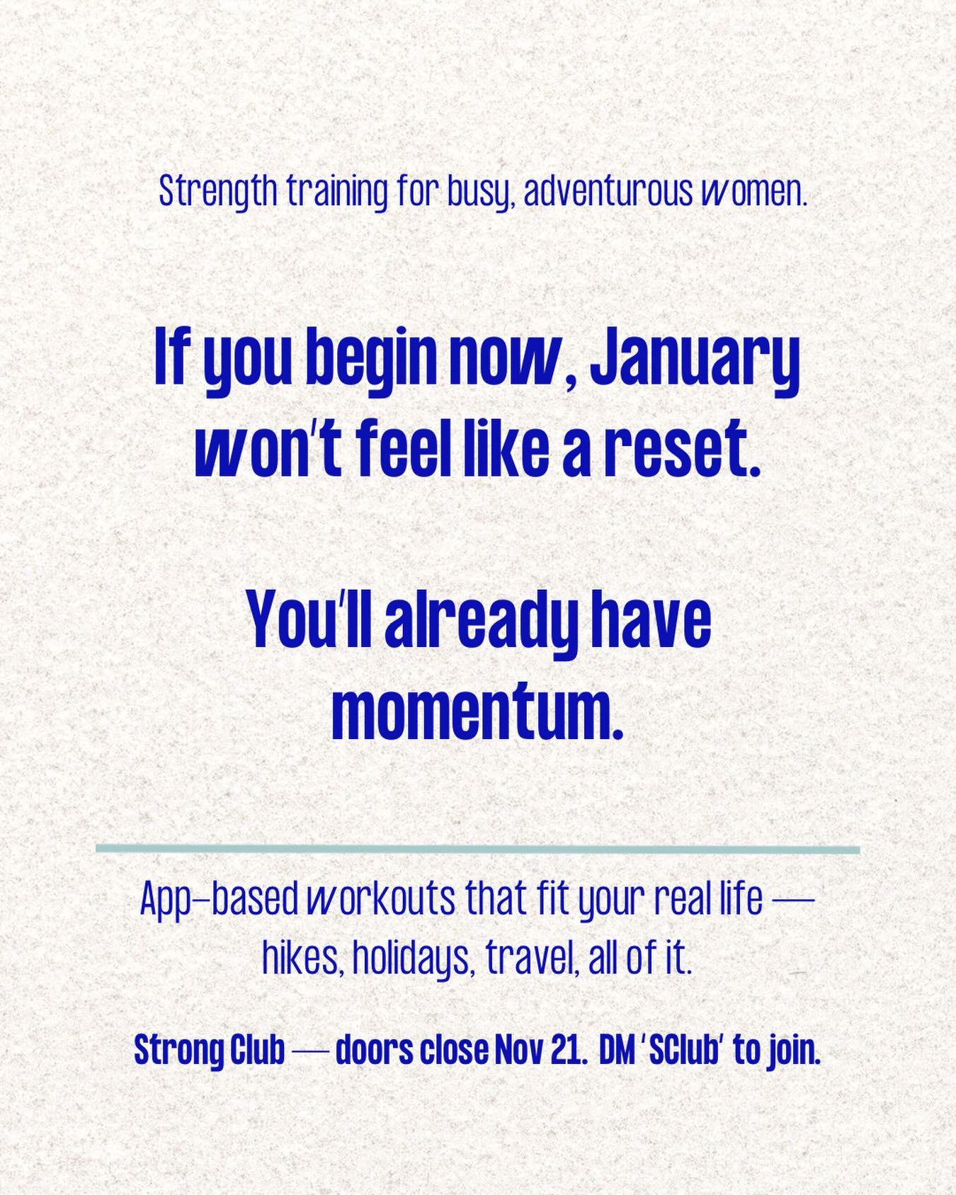 Strong Club is my signature strength training program —
the one women stay in for years because it actually fits their lives.
Most of the women I coach aren’t looking for a dramatic overhaul.
They’re busy. They’re adventurous. They travel.
They manage careers, dogs, partners, kids, real responsibilities…
and they still want to feel strong in the middle of all of that.
What I see over and over is this:
when they have structure they don’t have to think about…
when the workouts match their season, their equipment, their capacity…
they stop “starting over.”
They start building momentum.
That’s the shift my long-term Strong Club women feel.
More consistency for body comp change
More confidence for tackling long bike rides or rocky hikes
More strength for real life.
That “oh right, THIS is me” feeling.
And honestly?
Starting before the new year is the move.
January won’t feel like square one —
you’ll already be in motion.
Strong Club doors close tomorrow.
DM “SClub” for the link.