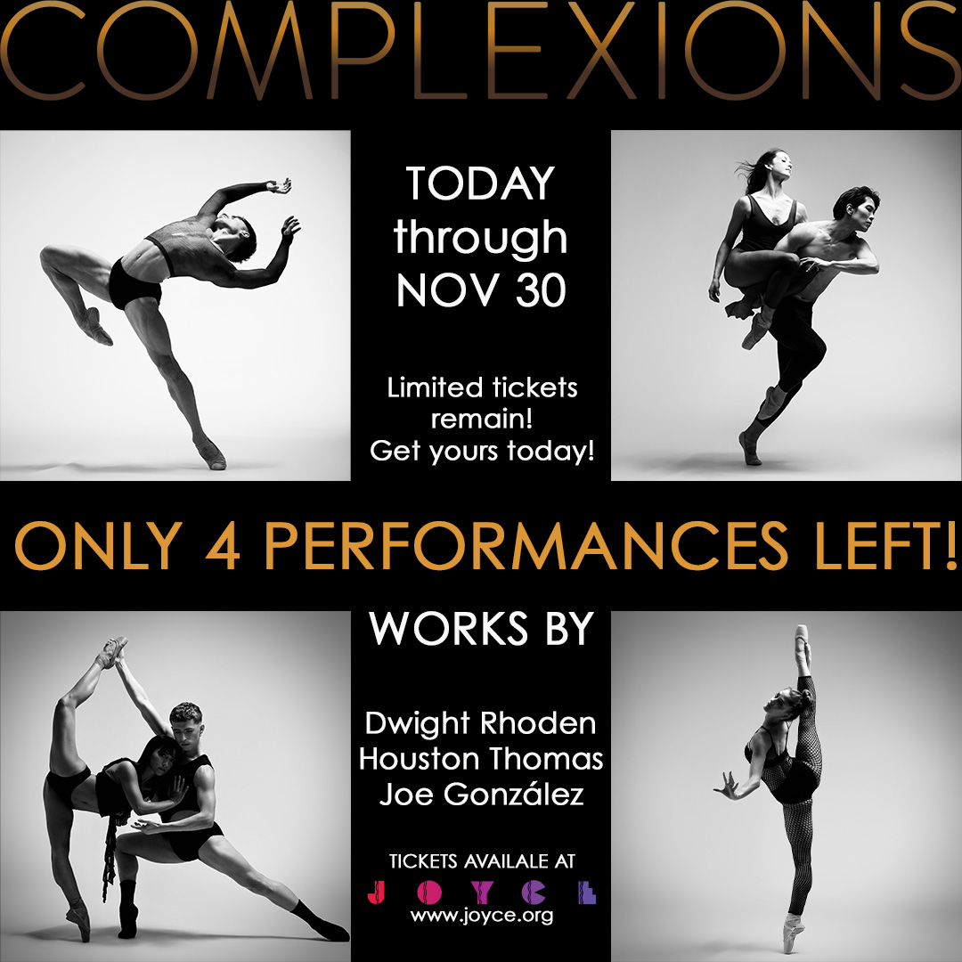 💫💫💫
ONLY 4 PERFORMANCES LEFT!
-
It’s hard to believe, but we have exactly 4 PERFORMANCES remaining of our NYC Season! Season 31 - TEN TOES DOWN will not disappoint with exciting world and company premieres, three exciting programs, and, of course, our world-class Super Athletes. Get your tickets before it’s too late!
-
Season 31 - TEN TOES DOWN
📍NEW YORK, NY
JOYCE THEATER @thejoycetheater
www.joyce.org
Through November 30
2 Weeks
3 programs
3 World Premieres - Dwight Rhoden, Houston Thomas, and Joe González
-
Tickets available at the link in our bio or by visiting www.joyce.org
-
📸 The Company captured by @rachelnevillestudios
-
#tentoesdown #wearecomplexions #tourlife #complexions #dancersofinstagram #performances #performingarts #JoyceTheater #newyork #newyorkcity