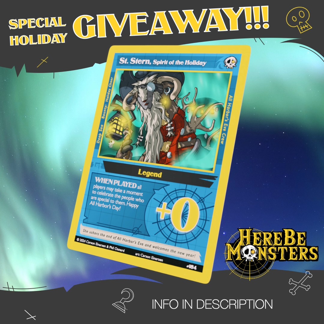 The holidays are upon us and you might not know it, but there is a holiday that all pirates celebrate - All Harbor's Eve!!! And to commemorate that, we're doing an exciting holiday giveway for Here Be Monsters!!! Win a copy of this limited edition St. Stern, Spirit of the Holiday card!!! Enter in the comments here OR join our Discord for even more opportunities to put your name into the raffle (and win some other prizes too)!!
RULES TO ENTER:
1. Be following our Instagram
2. Like this post
3. Tag someone in the comments that loves pirates!!!
Raffle ends 12/23/25
Note: at this time we are only able to ship within the US.
Merry All Harbor's Eve you scalleywags!!!