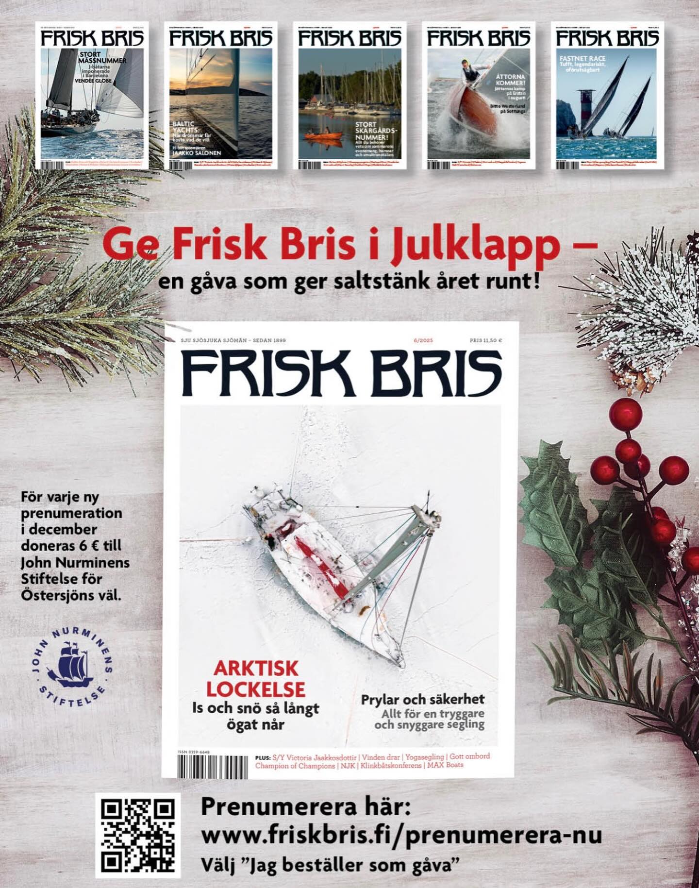 Ge Frisk Bris i Julklapp – en gåva som ger saltstänk året runt!
Frisk Bris uppgift är att inspirera till båtliv i skärgården och stärka den maritima kulturen. Tidskriften utkommer med 6 nummer per år, varav tre temanummer. För varje ny prenumeration donerar Frisk Bris 6 € till John Nurminens stiftelse.
https://friskbris.fi/prenumerera-nu/