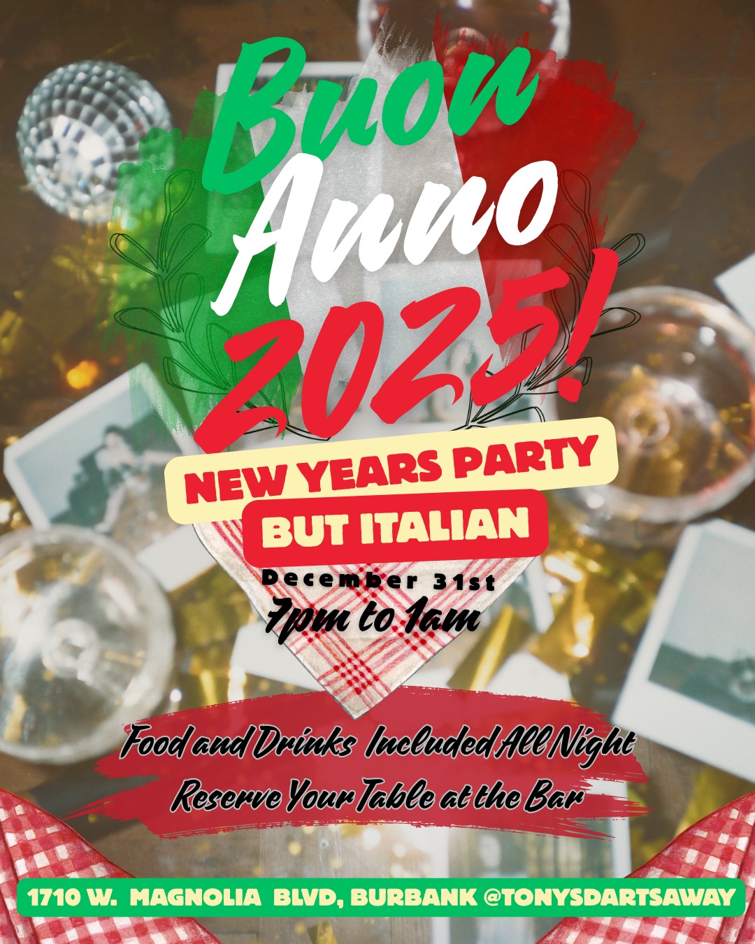🎉🇮🇹 BUON ANNO 2025! 🇮🇹🎉
New Year’s Party… but make it Italian.
Ring in the New Year Tony’s-style on Tuesday, December 31st from 7pm–1am! We’re going big with an all-night celebration featuring Italian vibes, food, and drinks included. 🍝🍷✨
Bring your friends, bring your appetite, and get ready for a NYE feast you won’t forget. 🎊
✨ Reserve your table at the bar — spots will go fast! ✨
#TonysDartsAway #BuonAnno2025 #NYEParty #ItalianNYE #BurbankEvents #LAEats #LABars #NewYearsEve #CelebrateLocal #MangiaEBebbi #CheersTo2025