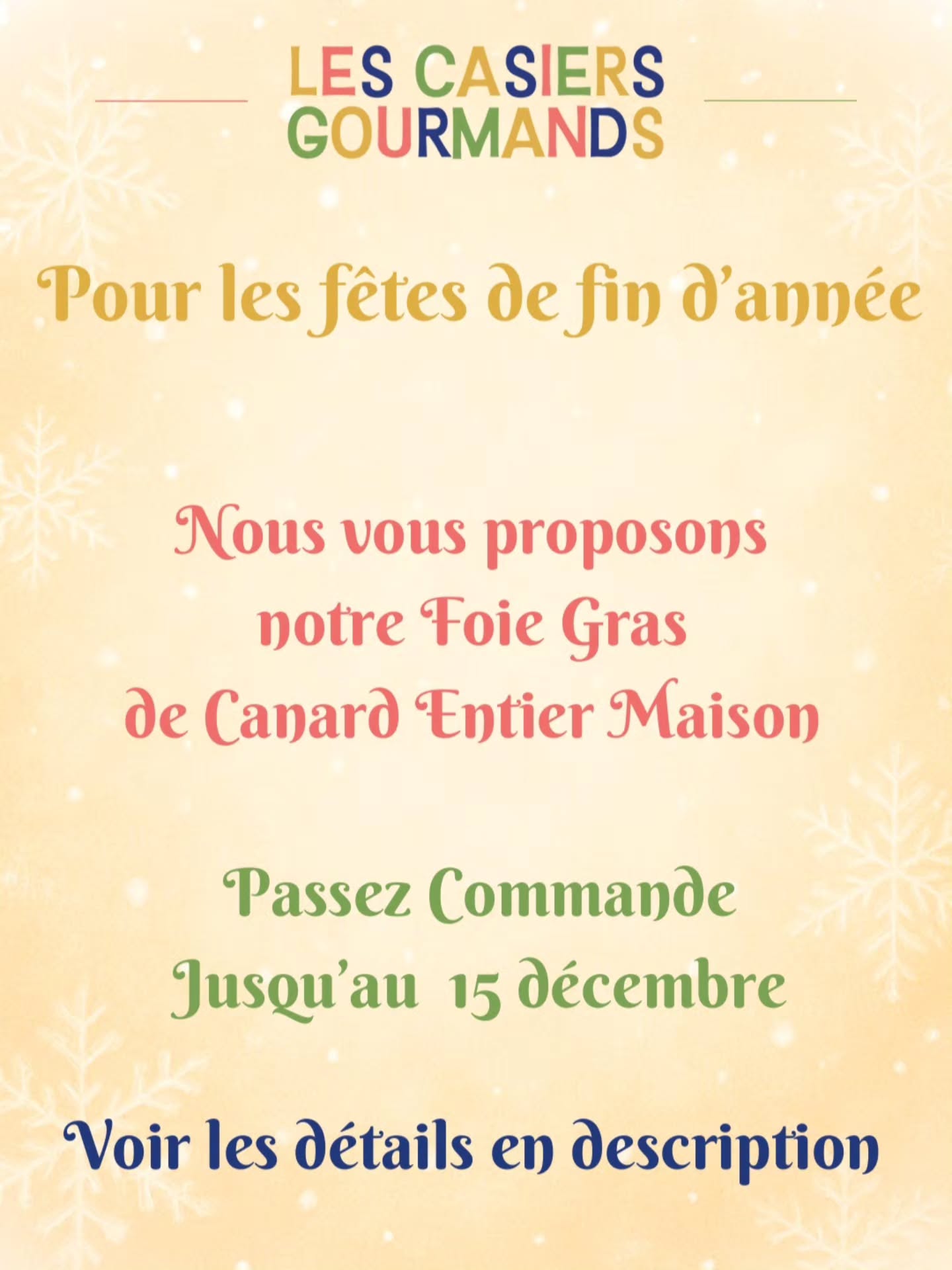 Pour les fêtes de fin d'année nous vous proposons notre foie gras maison.
Foie gras de canard entier français IGP préparé par nos soins.
Commandez votre foie gras avant le 15 décembre, portionné en 200g ou 500g. Prix: 110€/Kg
Prise de commande par téléphone ou Sms au 06.70.44.79.99 ou sur notre adresse mail lescasiersgourmands@gmail.com.
Les commandes seront à retirer aux Casiers à partir du 19 Décembre